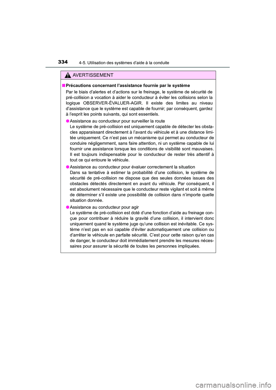 TOYOTA HIGHLANDER 2015  Manuel du propriétaire (in French) 3344-5. Utilisation des systèmes d’aide à la conduite
HIGHLANDER_D (OM48E98D)
AVERTISSEMENT
■Précautions concernant l’assistance fournie par le système
Par le biais d’alertes et d’action
