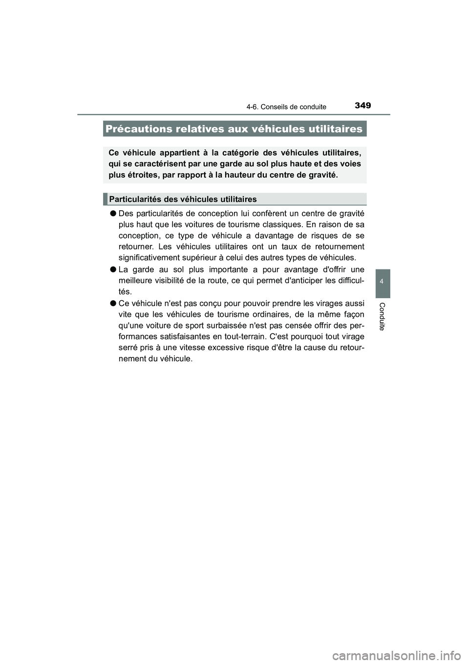 TOYOTA HIGHLANDER 2015 Manuel du propriétaire (in French) 3494-6. Conseils de conduite
4
Conduite
HIGHLANDER_D (OM48E98D)
●Des particularités de conception lui confèrent un centre de gravité
plus haut que les voitures de tourisme classiques. En raison d TOYOTA HIGHLANDER 2015 Manuel du propriétaire (in French) 3494-6. Conseils de conduite
4
Conduite
HIGHLANDER_D (OM48E98D)
●Des particularités de conception lui confèrent un centre de gravité
plus haut que les voitures de tourisme classiques. En raison d