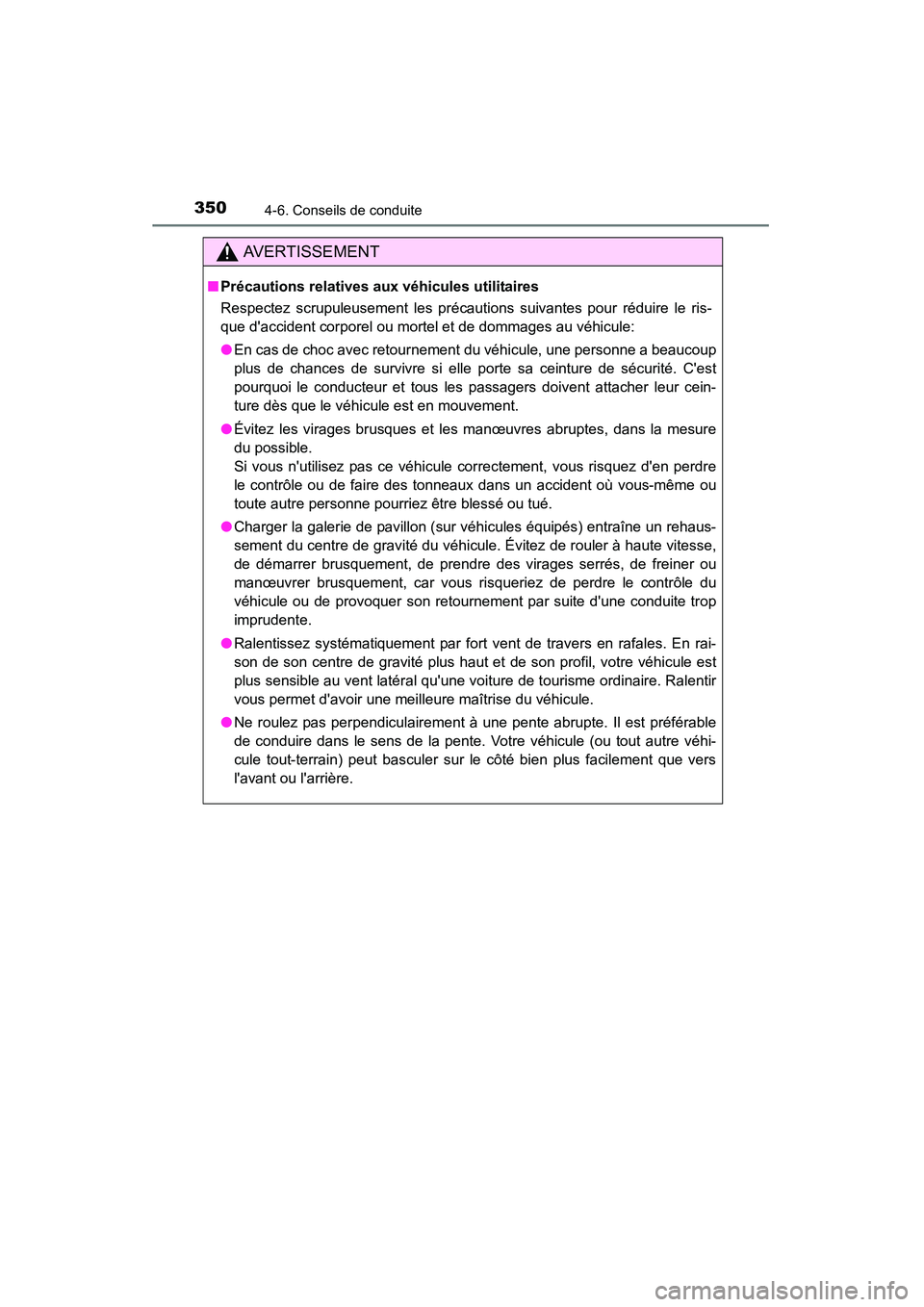 TOYOTA HIGHLANDER 2015 Manuel du propriétaire (in French) 3504-6. Conseils de conduite
HIGHLANDER_D (OM48E98D)
AVERTISSEMENT
■Précautions relatives aux véhicules utilitaires
Respectez scrupuleusement les précautions suivantes pour réduire le ris-
que d TOYOTA HIGHLANDER 2015 Manuel du propriétaire (in French) 3504-6. Conseils de conduite
HIGHLANDER_D (OM48E98D)
AVERTISSEMENT
■Précautions relatives aux véhicules utilitaires
Respectez scrupuleusement les précautions suivantes pour réduire le ris-
que d