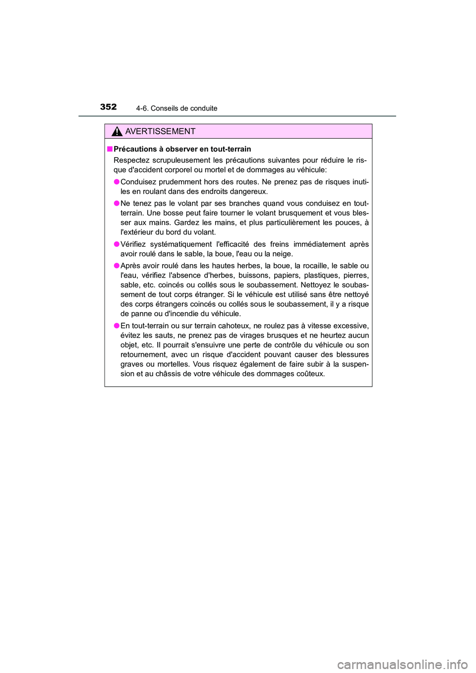 TOYOTA HIGHLANDER 2015 Manuel du propriétaire (in French) 3524-6. Conseils de conduite
HIGHLANDER_D (OM48E98D)
AVERTISSEMENT
■Précautions à observer en tout-terrain
Respectez scrupuleusement les précautions suivantes pour réduire le ris-
que daccident TOYOTA HIGHLANDER 2015 Manuel du propriétaire (in French) 3524-6. Conseils de conduite
HIGHLANDER_D (OM48E98D)
AVERTISSEMENT
■Précautions à observer en tout-terrain
Respectez scrupuleusement les précautions suivantes pour réduire le ris-
que daccident