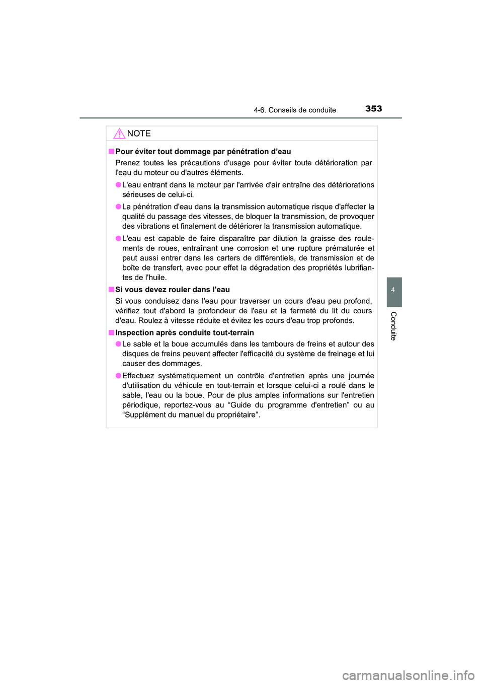 TOYOTA HIGHLANDER 2015 Manuel du propriétaire (in French) 3534-6. Conseils de conduite
4
Conduite
HIGHLANDER_D (OM48E98D)
NOTE
■Pour éviter tout dommage par pénétration d’eau
Prenez toutes les précautions dusage pour éviter toute détérioration pa TOYOTA HIGHLANDER 2015 Manuel du propriétaire (in French) 3534-6. Conseils de conduite
4
Conduite
HIGHLANDER_D (OM48E98D)
NOTE
■Pour éviter tout dommage par pénétration d’eau
Prenez toutes les précautions dusage pour éviter toute détérioration pa