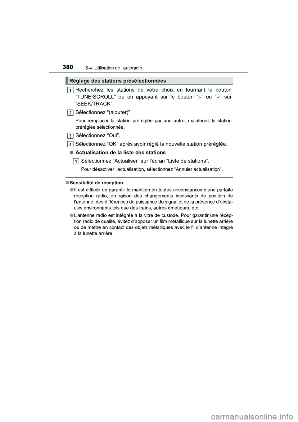TOYOTA HIGHLANDER 2015 Manuel du propriétaire (in French) 3805-4. Utilisation de l’autoradio
HIGHLANDER_D (OM48E98D)
Recherchez les stations de votre choix en tournant le bouton
“TUNE·SCROLL” ou en appuyant sur le bouton “∧” ou “ ∨” sur
TOYOTA HIGHLANDER 2015 Manuel du propriétaire (in French) 3805-4. Utilisation de l’autoradio
HIGHLANDER_D (OM48E98D)
Recherchez les stations de votre choix en tournant le bouton
“TUNE·SCROLL” ou en appuyant sur le bouton “∧” ou “ ∨” sur