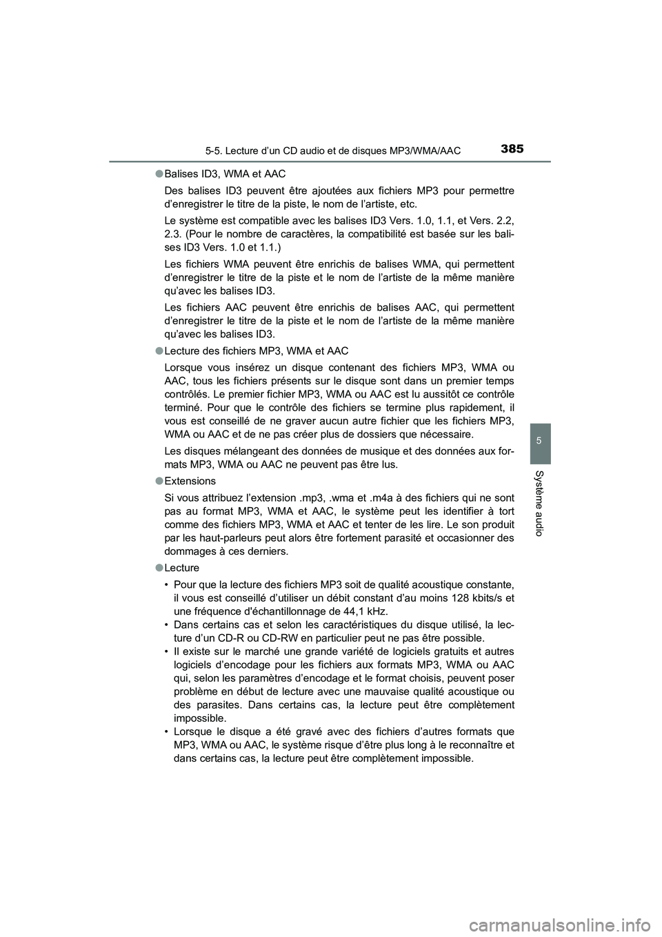 TOYOTA HIGHLANDER 2015 Manuel du propriétaire (in French) 3855-5. Lecture d’un CD audio et de disques MP3/WMA/AAC
5
Système audio
HIGHLANDER_D (OM48E98D)●
Balises ID3, WMA et AAC
Des balises ID3 peuvent être ajoutées aux fichiers MP3 pour permettre
d TOYOTA HIGHLANDER 2015 Manuel du propriétaire (in French) 3855-5. Lecture d’un CD audio et de disques MP3/WMA/AAC
5
Système audio
HIGHLANDER_D (OM48E98D)●
Balises ID3, WMA et AAC
Des balises ID3 peuvent être ajoutées aux fichiers MP3 pour permettre
d