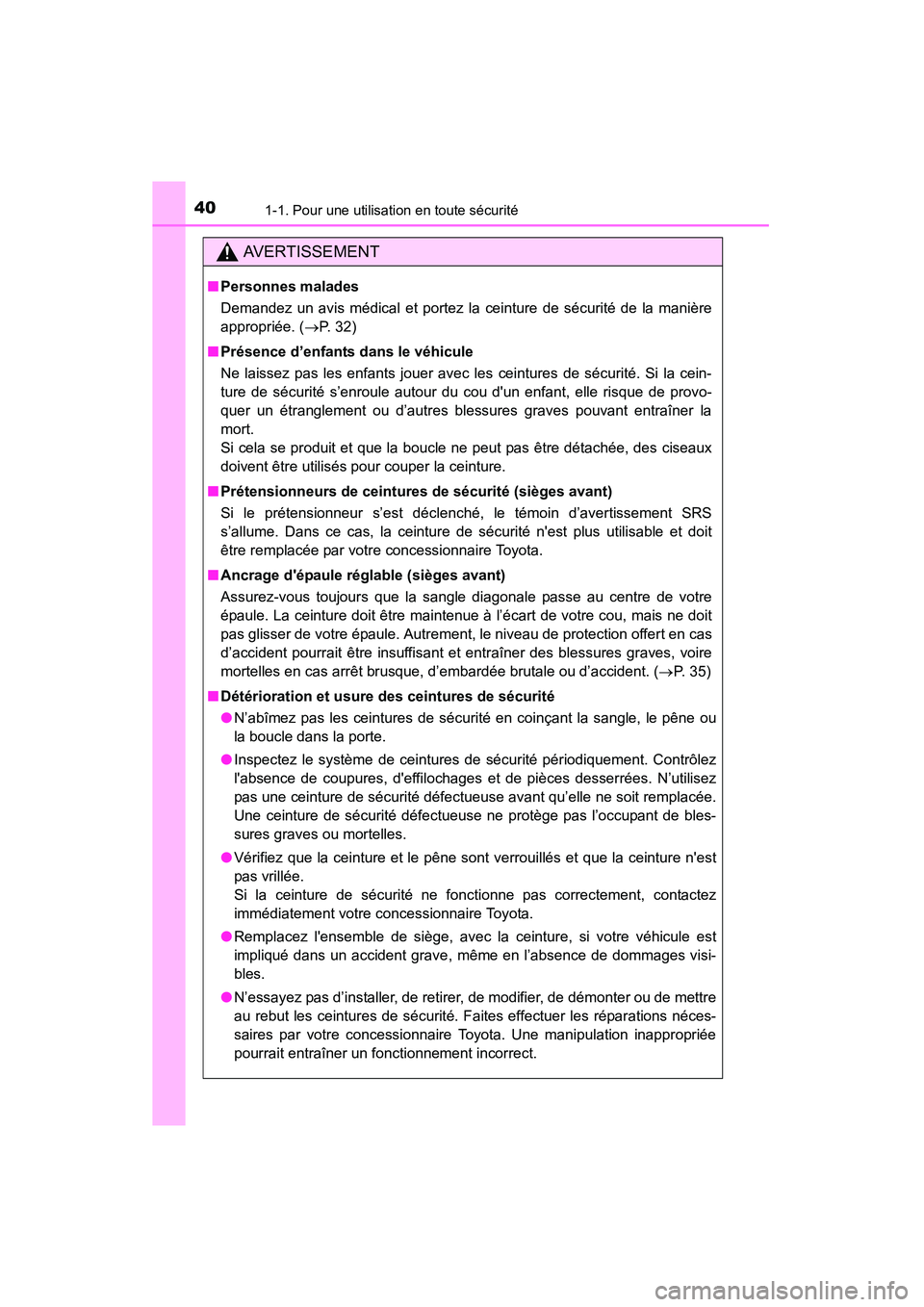 TOYOTA HIGHLANDER 2015 Manuel du propriétaire (in French) 401-1. Pour une utilisation en toute sécurité
HIGHLANDER_D (OM48E98D)
AVERTISSEMENT
■Personnes malades
Demandez un avis médical et portez la ceinture de sécurité de la manière
appropriée. ( TOYOTA HIGHLANDER 2015 Manuel du propriétaire (in French) 401-1. Pour une utilisation en toute sécurité
HIGHLANDER_D (OM48E98D)
AVERTISSEMENT
■Personnes malades
Demandez un avis médical et portez la ceinture de sécurité de la manière
appropriée. (