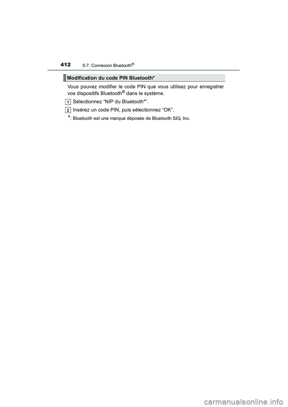 TOYOTA HIGHLANDER 2015  Manuel du propriétaire (in French) 4125-7. Connexion Bluetooth®
HIGHLANDER_D (OM48E98D)
Vous pouvez modifier le code PIN que vous utilisez pour enregistrer
vos dispositifs Bluetooth® dans le système.
Sélectionnez “NIP du Bluetoot