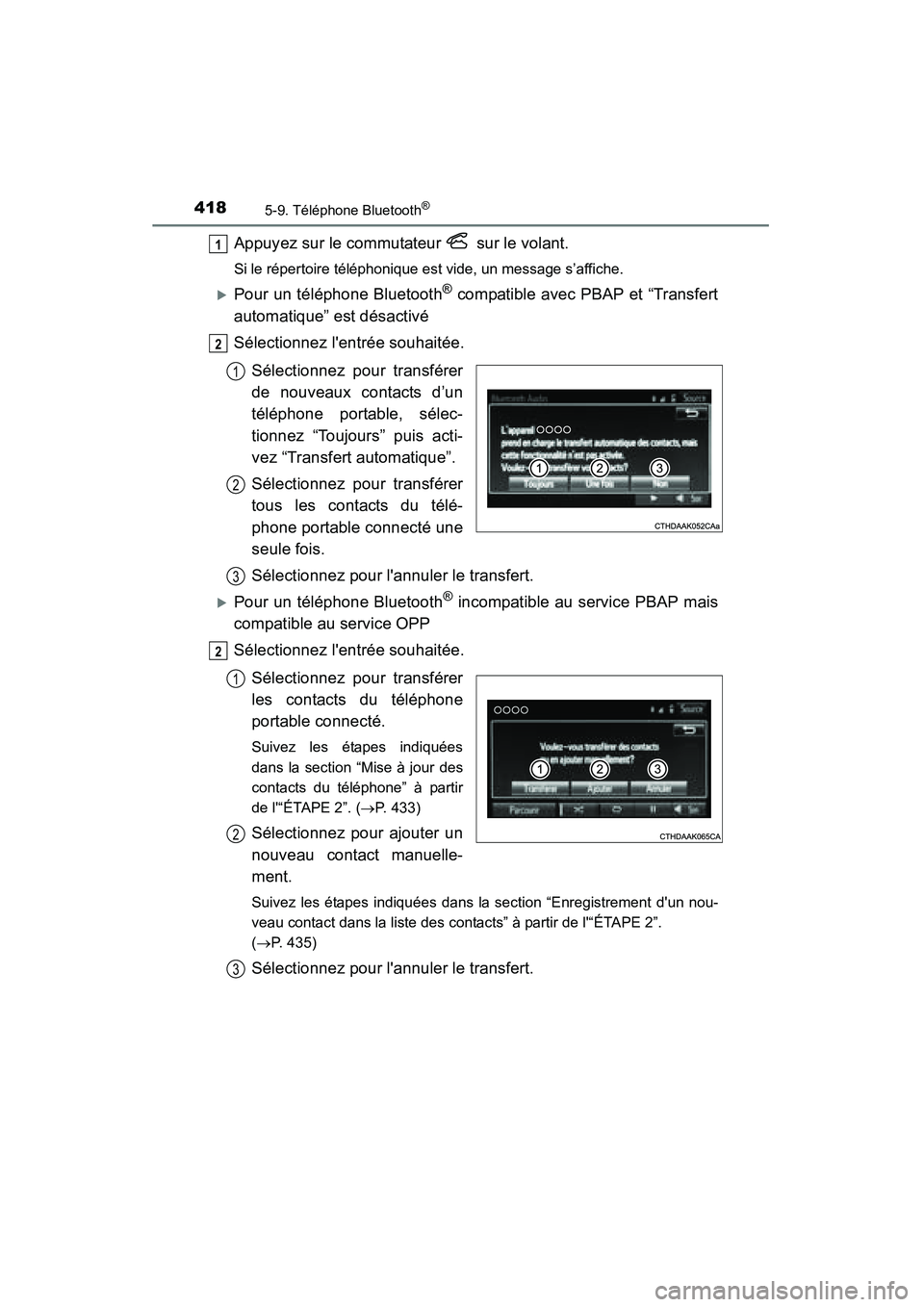 TOYOTA HIGHLANDER 2015  Manuel du propriétaire (in French) 4185-9. Téléphone Bluetooth®
HIGHLANDER_D (OM48E98D)
Appuyez sur le commutateur   sur le volant.
Si le répertoire téléphonique est vide, un message s’affiche.
�XPour un téléphone Bluetooth®