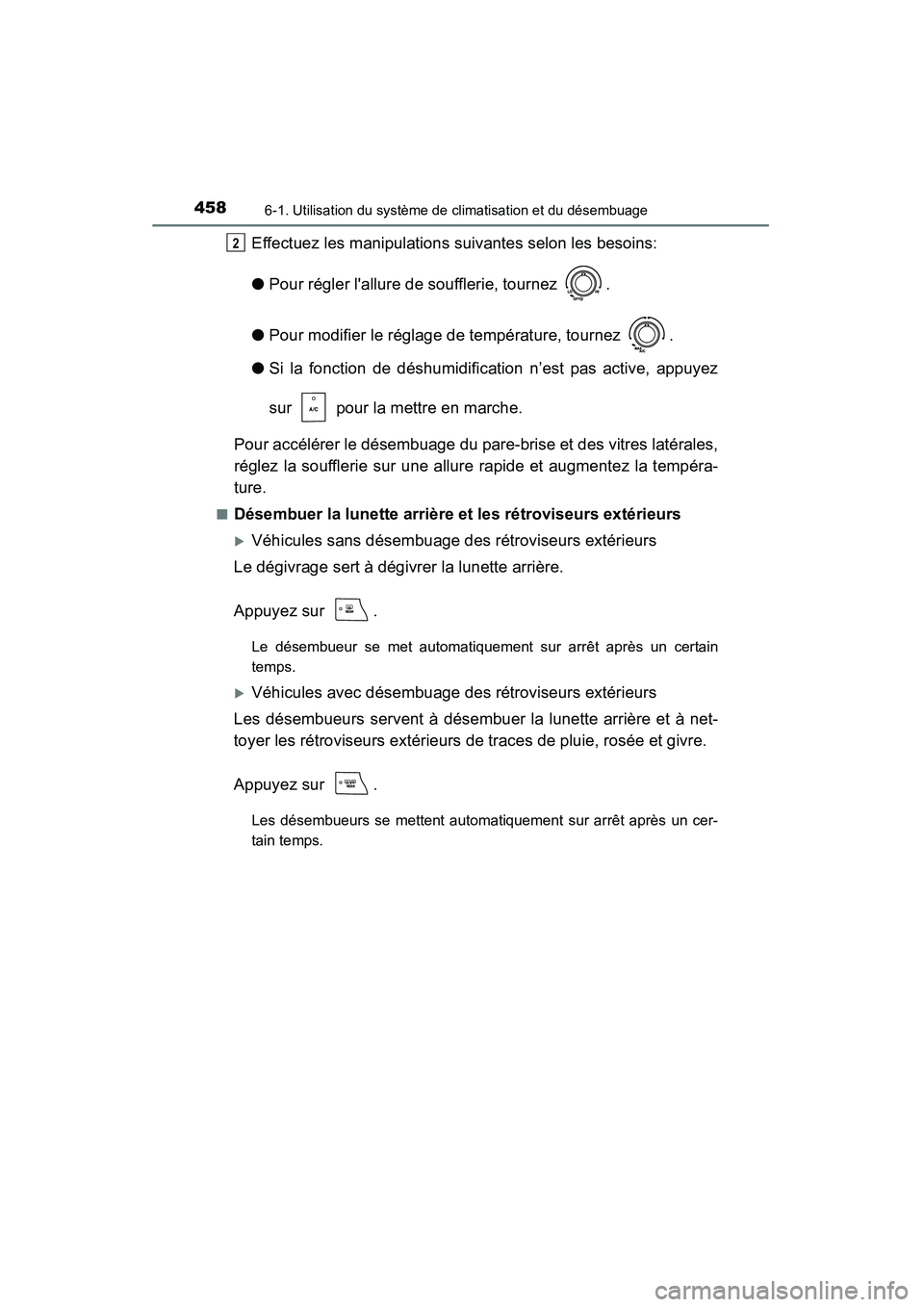 TOYOTA HIGHLANDER 2015  Manuel du propriétaire (in French) 4586-1. Utilisation du système de climatisation et du désembuage
HIGHLANDER_D (OM48E98D)
Effectuez les manipulations suivantes selon les besoins:
●Pour régler lallure de soufflerie, tournez  .
