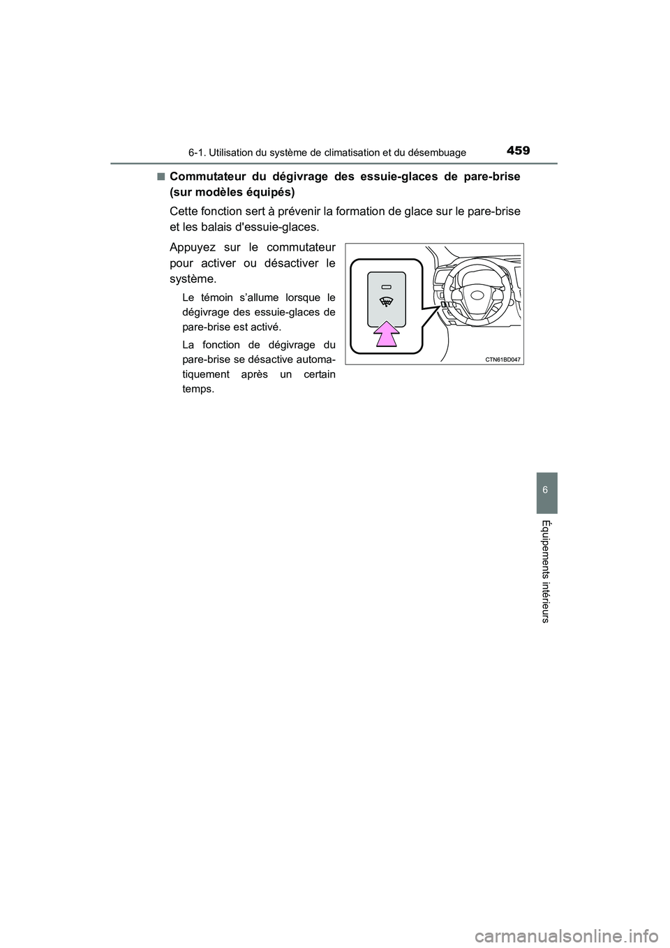 TOYOTA HIGHLANDER 2015  Manuel du propriétaire (in French) 4596-1. Utilisation du système de climatisation et du désembuage
6
Équipements intérieurs
HIGHLANDER_D (OM48E98D)■
Commutateur du dégivrage des essuie-glaces de pare-brise
(sur modèles équip