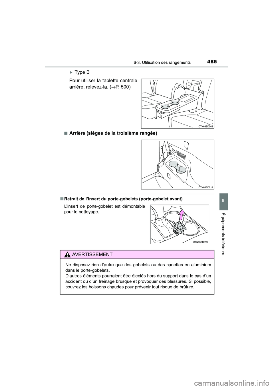 TOYOTA HIGHLANDER 2015  Manuel du propriétaire (in French) 4856-3. Utilisation des rangements
6
Équipements intérieurs
HIGHLANDER_D (OM48E98D)
�XTy pe  B
Pour utiliser la tablette centrale
arrière, relevez-la. (
→P. 500)
■Arrière (sièges de la troisi