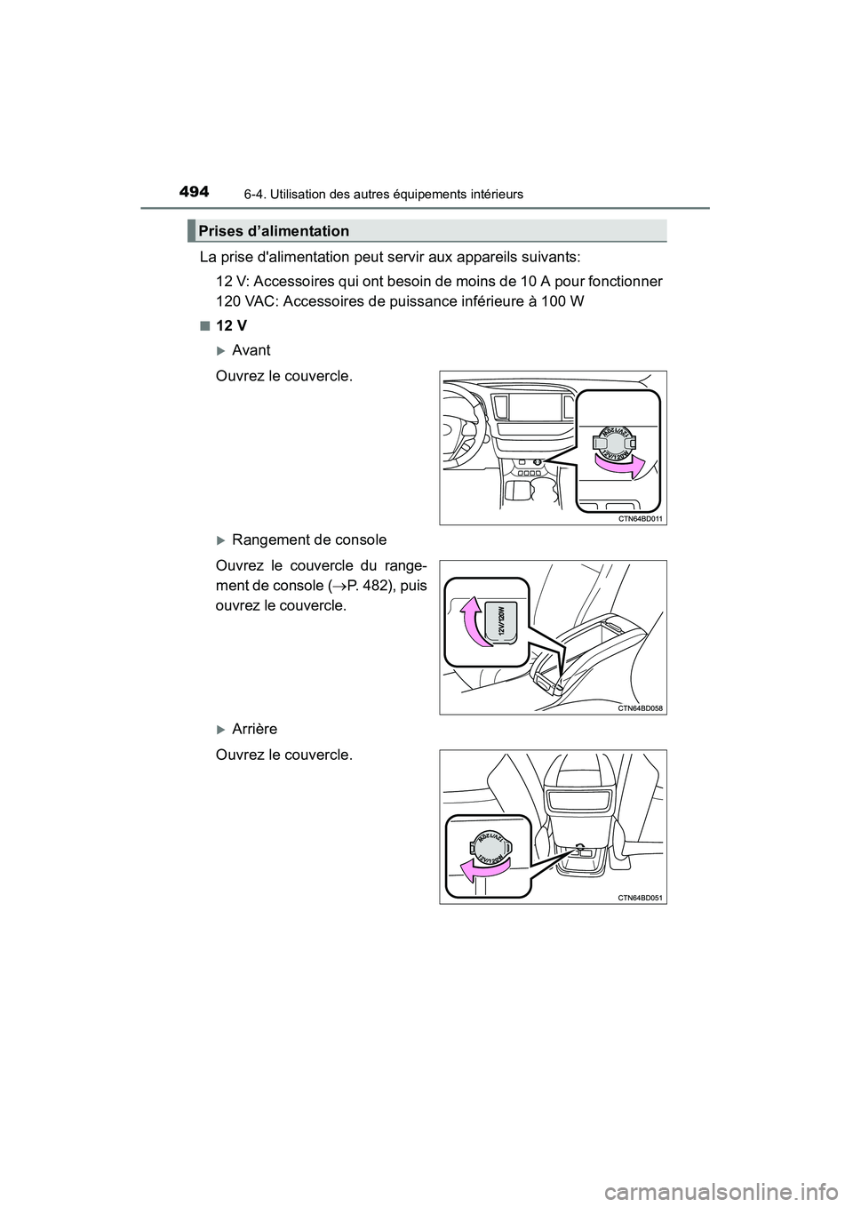 TOYOTA HIGHLANDER 2015 Manuel du propriétaire (in French) 4946-4. Utilisation des autres équipements intérieurs
HIGHLANDER_D (OM48E98D)
La prise dalimentation peut servir aux appareils suivants:12 V: Accessoires qui ont besoin de moins de 10 A pour foncti TOYOTA HIGHLANDER 2015 Manuel du propriétaire (in French) 4946-4. Utilisation des autres équipements intérieurs
HIGHLANDER_D (OM48E98D)
La prise dalimentation peut servir aux appareils suivants:12 V: Accessoires qui ont besoin de moins de 10 A pour foncti