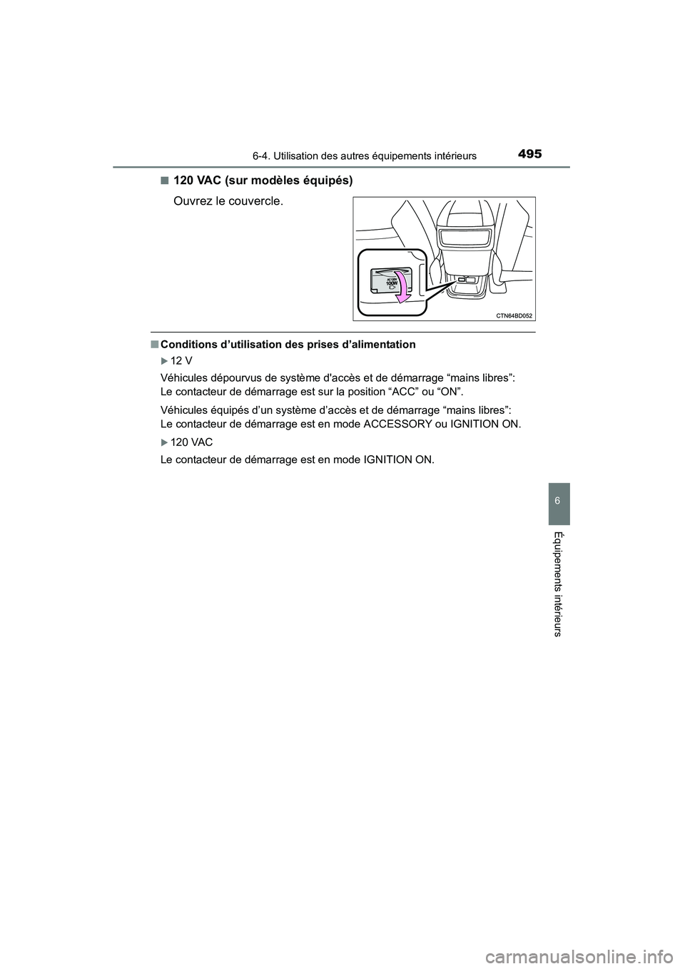 TOYOTA HIGHLANDER 2015 Manuel du propriétaire (in French) 4956-4. Utilisation des autres équipements intérieurs
6
Équipements intérieurs
HIGHLANDER_D (OM48E98D)■
120 VAC (sur modèles équipés)
Ouvrez le couvercle.
■
Conditions d’utilisation des p TOYOTA HIGHLANDER 2015 Manuel du propriétaire (in French) 4956-4. Utilisation des autres équipements intérieurs
6
Équipements intérieurs
HIGHLANDER_D (OM48E98D)■
120 VAC (sur modèles équipés)
Ouvrez le couvercle.
■
Conditions d’utilisation des p