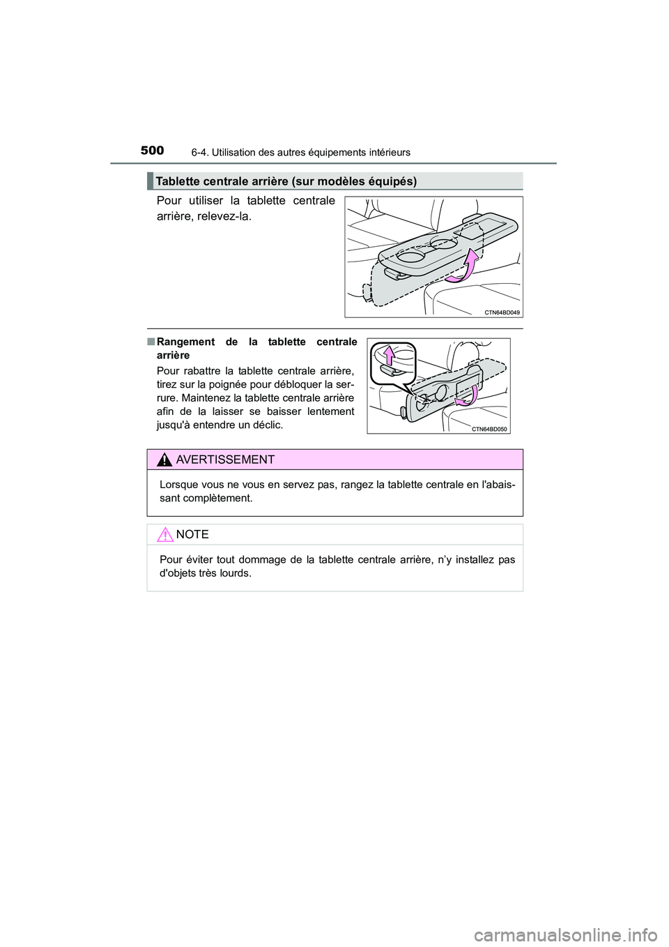 TOYOTA HIGHLANDER 2015  Manuel du propriétaire (in French) 5006-4. Utilisation des autres équipements intérieurs
HIGHLANDER_D (OM48E98D)
Pour utiliser la tablette centrale
arrière, relevez-la.
Tablette centrale arrière (sur modèles équipés)
■Rangemen