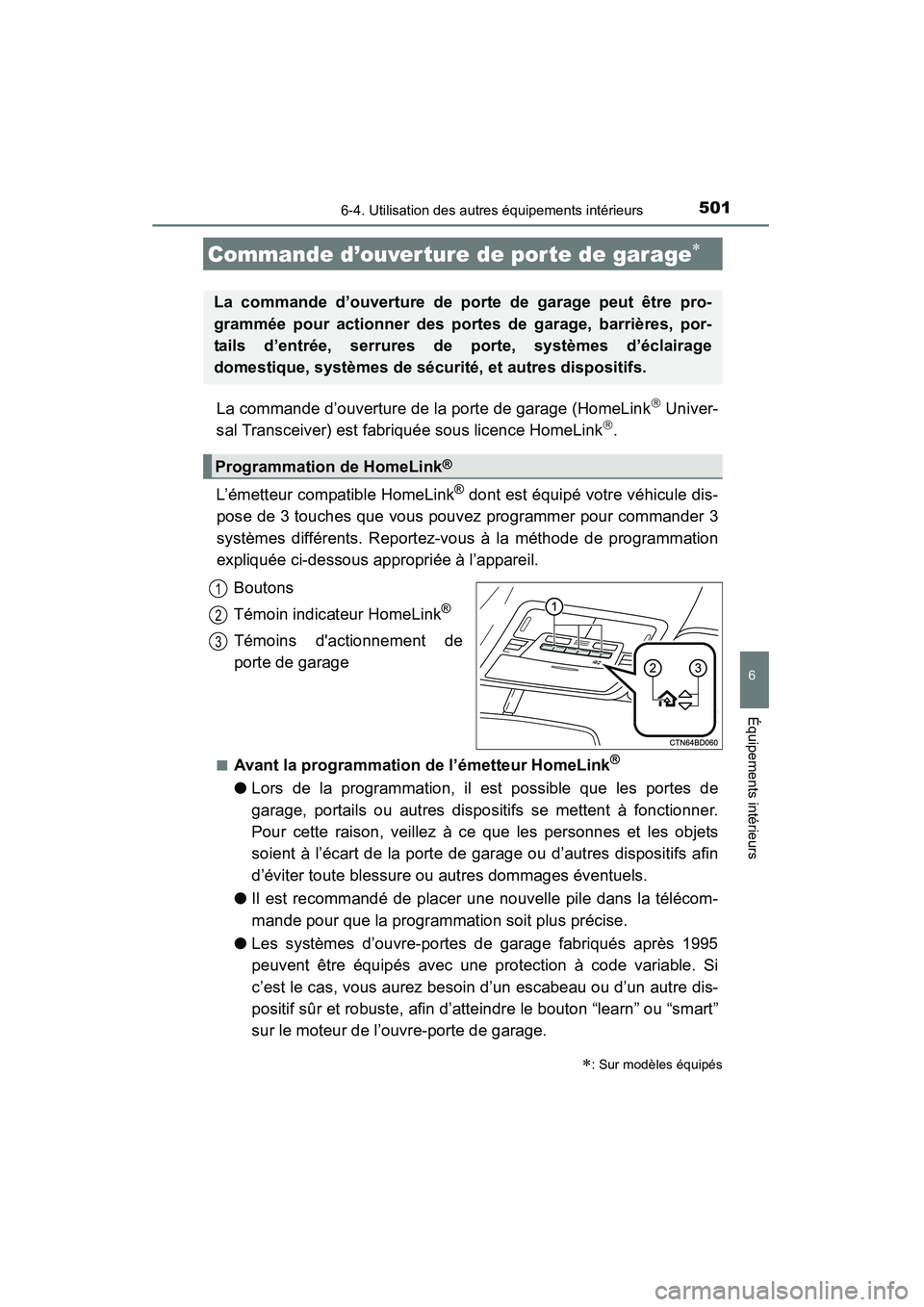 TOYOTA HIGHLANDER 2015  Manuel du propriétaire (in French) 5016-4. Utilisation des autres équipements intérieurs
6
Équipements intérieurs
HIGHLANDER_D (OM48E98D)
La commande d’ouverture de la porte de garage (HomeLink Univer-
sal Transceiver) est fab