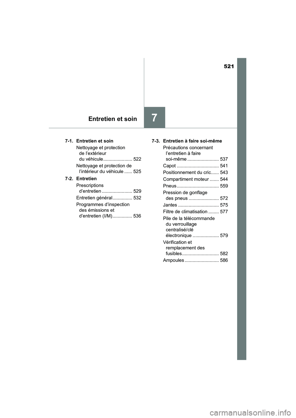 TOYOTA HIGHLANDER 2015 Manuel du propriétaire (in French) 521
7Entretien et soin
HIGHLANDER_D (OM48E98D)7-1. Entretien et soin
Nettoyage et protection de l’extérieur
du véhicule ...................... 522
Nettoyage et protection de l’intérieur du v TOYOTA HIGHLANDER 2015 Manuel du propriétaire (in French) 521
7Entretien et soin
HIGHLANDER_D (OM48E98D)7-1. Entretien et soin
Nettoyage et protection de l’extérieur
du véhicule ...................... 522
Nettoyage et protection de l’intérieur du v