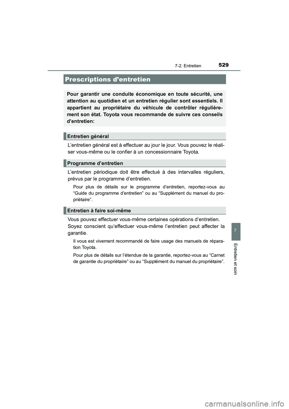 TOYOTA HIGHLANDER 2015 Manuel du propriétaire (in French) 529
7
Entretien et soin
HIGHLANDER_D (OM48E98D)
7-2. Entretien
L’entretien général est à effectuer au jour le jour. Vous pouvez le réali-
ser vous-même ou le confier à un concessionnaire Toyot TOYOTA HIGHLANDER 2015 Manuel du propriétaire (in French) 529
7
Entretien et soin
HIGHLANDER_D (OM48E98D)
7-2. Entretien
L’entretien général est à effectuer au jour le jour. Vous pouvez le réali-
ser vous-même ou le confier à un concessionnaire Toyot