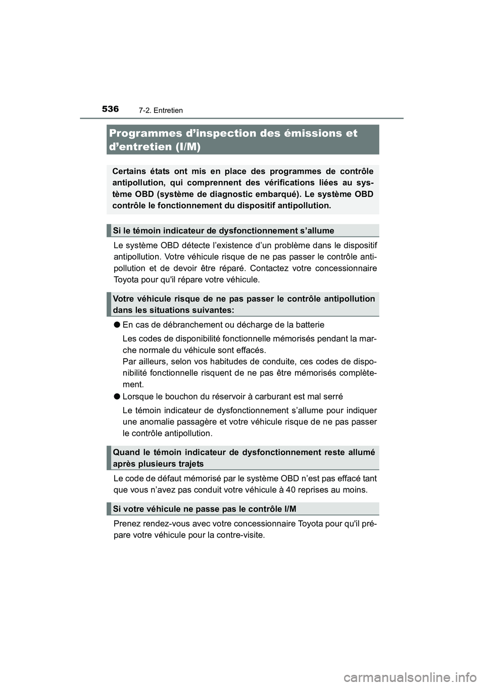 TOYOTA HIGHLANDER 2015 Manuel du propriétaire (in French) 5367-2. Entretien
HIGHLANDER_D (OM48E98D)
Le système OBD détecte l’existence d’un problème dans le dispositif
antipollution. Votre véhicule risque de ne pas passer le contrôle anti-
pollution TOYOTA HIGHLANDER 2015 Manuel du propriétaire (in French) 5367-2. Entretien
HIGHLANDER_D (OM48E98D)
Le système OBD détecte l’existence d’un problème dans le dispositif
antipollution. Votre véhicule risque de ne pas passer le contrôle anti-
pollution