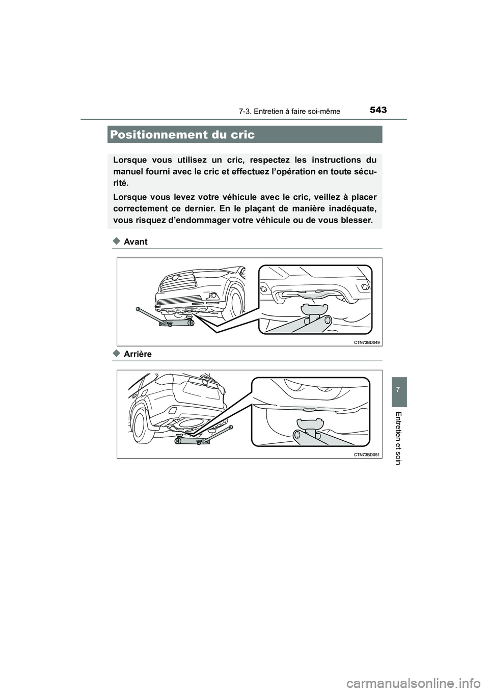 TOYOTA HIGHLANDER 2015 Manuel du propriétaire (in French) 5437-3. Entretien à faire soi-même
7
Entretien et soin
HIGHLANDER_D (OM48E98D)
◆Avant
◆Arrière
Positionnement du cric
Lorsque vous utilisez un cric, respectez les instructions du
manuel fourni TOYOTA HIGHLANDER 2015 Manuel du propriétaire (in French) 5437-3. Entretien à faire soi-même
7
Entretien et soin
HIGHLANDER_D (OM48E98D)
◆Avant
◆Arrière
Positionnement du cric
Lorsque vous utilisez un cric, respectez les instructions du
manuel fourni