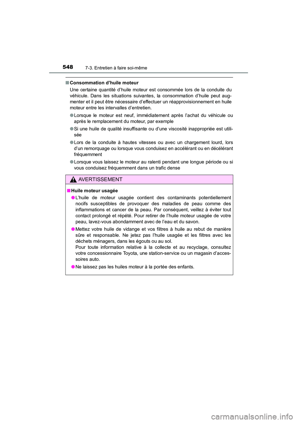 TOYOTA HIGHLANDER 2015 Manuel du propriétaire (in French) 5487-3. Entretien à faire soi-même
HIGHLANDER_D (OM48E98D)
■Consommation d’huile moteur
Une certaine quantité d’huile moteur est consommée lors de la conduite du
véhicule. Dans les situatio TOYOTA HIGHLANDER 2015 Manuel du propriétaire (in French) 5487-3. Entretien à faire soi-même
HIGHLANDER_D (OM48E98D)
■Consommation d’huile moteur
Une certaine quantité d’huile moteur est consommée lors de la conduite du
véhicule. Dans les situatio