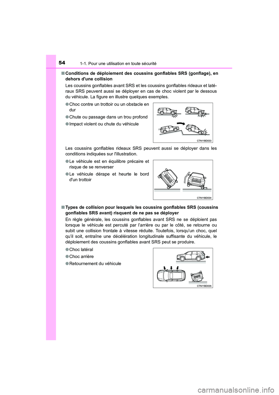 TOYOTA HIGHLANDER 2015 Manuel du propriétaire (in French) 541-1. Pour une utilisation en toute sécurité
HIGHLANDER_D (OM48E98D)■
Conditions de déploiement des cou ssins gonflables SRS (gonflage), en
dehors dune collision
Les coussins gonflables avant TOYOTA HIGHLANDER 2015 Manuel du propriétaire (in French) 541-1. Pour une utilisation en toute sécurité
HIGHLANDER_D (OM48E98D)■
Conditions de déploiement des cou ssins gonflables SRS (gonflage), en
dehors dune collision
Les coussins gonflables avant