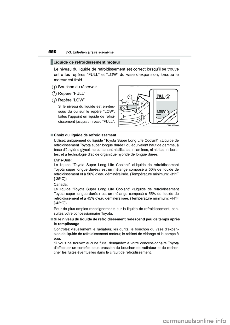 TOYOTA HIGHLANDER 2015 Manuel du propriétaire (in French) 5507-3. Entretien à faire soi-même
HIGHLANDER_D (OM48E98D)
Le niveau du liquide de refroidissement est correct lorsqu’il se trouve
entre les repères “FULL” et “LOW” du vase d’expansion, TOYOTA HIGHLANDER 2015 Manuel du propriétaire (in French) 5507-3. Entretien à faire soi-même
HIGHLANDER_D (OM48E98D)
Le niveau du liquide de refroidissement est correct lorsqu’il se trouve
entre les repères “FULL” et “LOW” du vase d’expansion,