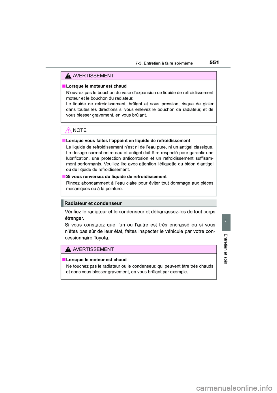 TOYOTA HIGHLANDER 2015 Manuel du propriétaire (in French) 5517-3. Entretien à faire soi-même
7
Entretien et soin
HIGHLANDER_D (OM48E98D)
Vérifiez le radiateur et le condenseur et débarrassez-les de tout corps
étranger.
Si vous constatez que l’un ou l TOYOTA HIGHLANDER 2015 Manuel du propriétaire (in French) 5517-3. Entretien à faire soi-même
7
Entretien et soin
HIGHLANDER_D (OM48E98D)
Vérifiez le radiateur et le condenseur et débarrassez-les de tout corps
étranger.
Si vous constatez que l’un ou l
