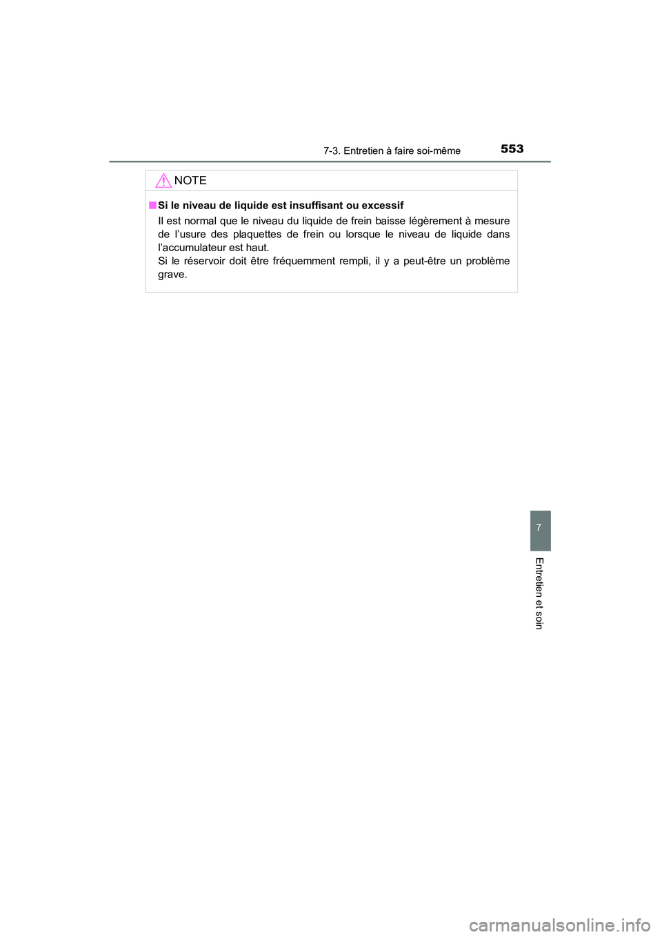 TOYOTA HIGHLANDER 2015 Manuel du propriétaire (in French) 5537-3. Entretien à faire soi-même
7
Entretien et soin
HIGHLANDER_D (OM48E98D)
NOTE
■Si le niveau de liquide est insuffisant ou excessif
Il est normal que le niveau du liquide de frein baisse lég TOYOTA HIGHLANDER 2015 Manuel du propriétaire (in French) 5537-3. Entretien à faire soi-même
7
Entretien et soin
HIGHLANDER_D (OM48E98D)
NOTE
■Si le niveau de liquide est insuffisant ou excessif
Il est normal que le niveau du liquide de frein baisse lég