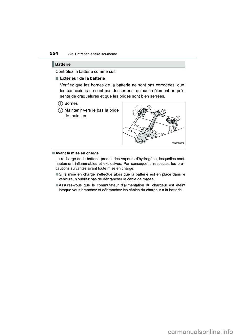 TOYOTA HIGHLANDER 2015 Manuel du propriétaire (in French) 5547-3. Entretien à faire soi-même
HIGHLANDER_D (OM48E98D)
Contrôlez la batterie comme suit:
■Extérieur de la batterie
Vérifiez que les bornes de la batterie ne sont pas corrodées, que
les con TOYOTA HIGHLANDER 2015 Manuel du propriétaire (in French) 5547-3. Entretien à faire soi-même
HIGHLANDER_D (OM48E98D)
Contrôlez la batterie comme suit:
■Extérieur de la batterie
Vérifiez que les bornes de la batterie ne sont pas corrodées, que
les con