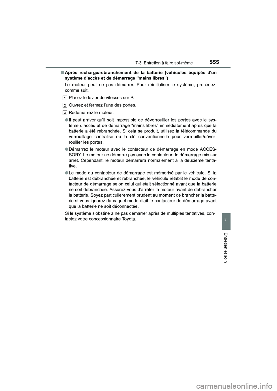 TOYOTA HIGHLANDER 2015 Manuel du propriétaire (in French) 5557-3. Entretien à faire soi-même
7
Entretien et soin
HIGHLANDER_D (OM48E98D)■
Après recharge/rebranchement de la batterie (véhicules équipés dun
système daccès et de démarrage “mains TOYOTA HIGHLANDER 2015 Manuel du propriétaire (in French) 5557-3. Entretien à faire soi-même
7
Entretien et soin
HIGHLANDER_D (OM48E98D)■
Après recharge/rebranchement de la batterie (véhicules équipés dun
système daccès et de démarrage “mains