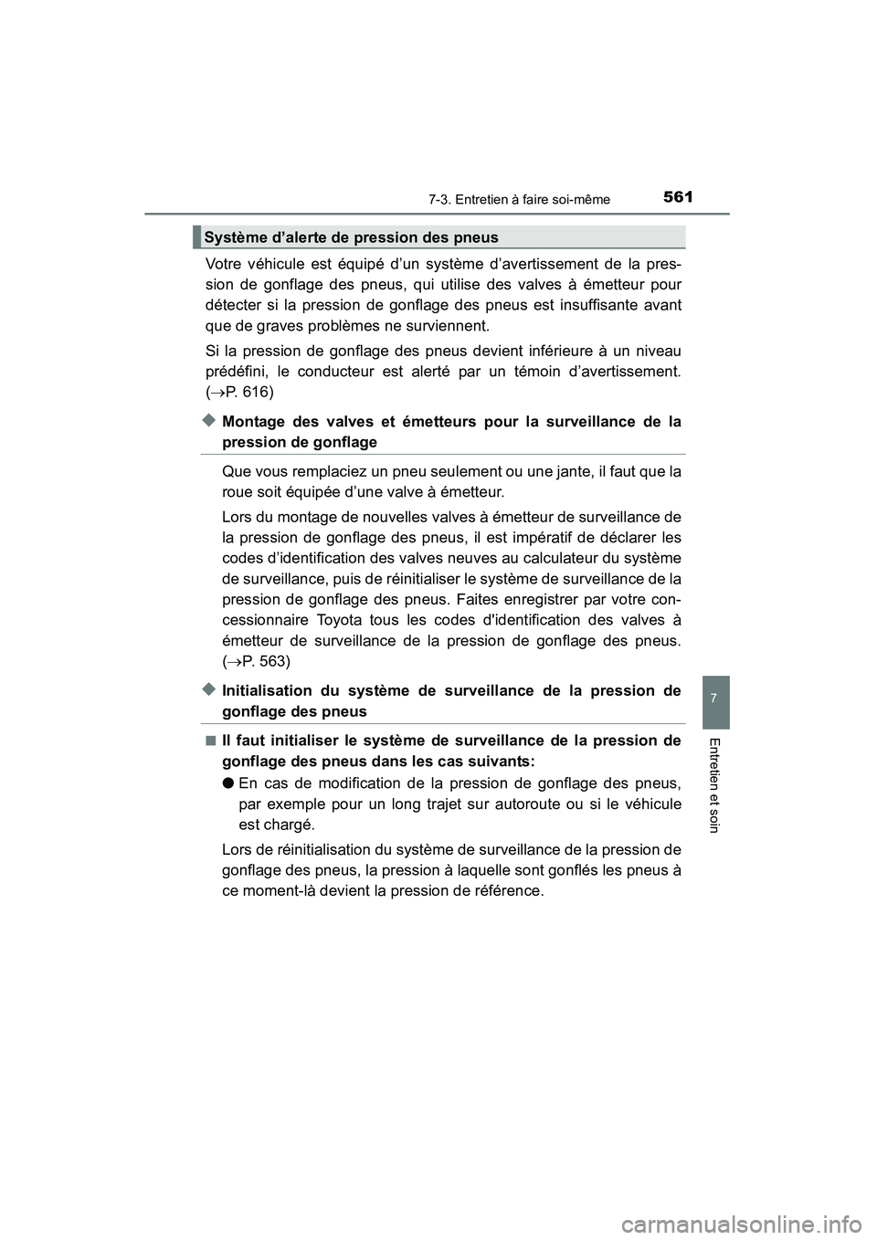TOYOTA HIGHLANDER 2015 Manuel du propriétaire (in French) 5617-3. Entretien à faire soi-même
7
Entretien et soin
HIGHLANDER_D (OM48E98D)
Votre véhicule est équipé d’un système d’avertissement de la pres-
sion de gonflage des pneus, qui utilise des TOYOTA HIGHLANDER 2015 Manuel du propriétaire (in French) 5617-3. Entretien à faire soi-même
7
Entretien et soin
HIGHLANDER_D (OM48E98D)
Votre véhicule est équipé d’un système d’avertissement de la pres-
sion de gonflage des pneus, qui utilise des