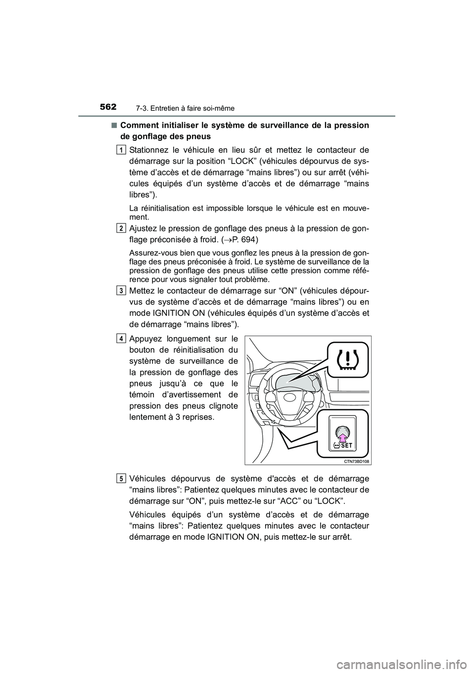 TOYOTA HIGHLANDER 2015 Manuel du propriétaire (in French) 5627-3. Entretien à faire soi-même
HIGHLANDER_D (OM48E98D)■
Comment initialiser le système de surveillance de la pression
de gonflage des pneus
Stationnez le véhicule en lieu sûr et mettez le c TOYOTA HIGHLANDER 2015 Manuel du propriétaire (in French) 5627-3. Entretien à faire soi-même
HIGHLANDER_D (OM48E98D)■
Comment initialiser le système de surveillance de la pression
de gonflage des pneus
Stationnez le véhicule en lieu sûr et mettez le c
