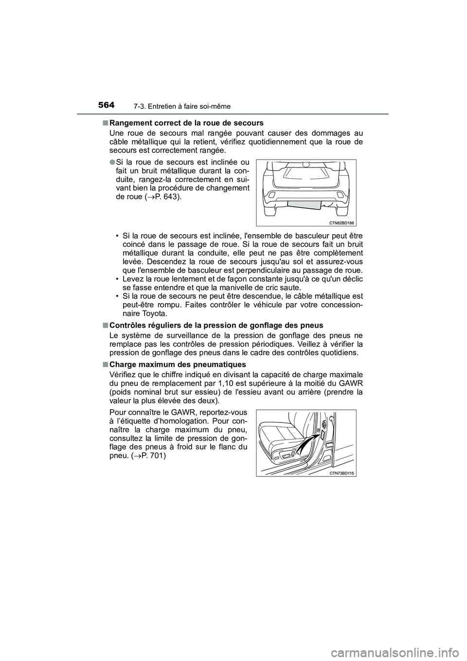 TOYOTA HIGHLANDER 2015 Manuel du propriétaire (in French) 5647-3. Entretien à faire soi-même
HIGHLANDER_D (OM48E98D)■
Rangement correct de la roue de secours
Une roue de secours mal rangée pouvant causer des dommages au
câble métallique qui la retient TOYOTA HIGHLANDER 2015 Manuel du propriétaire (in French) 5647-3. Entretien à faire soi-même
HIGHLANDER_D (OM48E98D)■
Rangement correct de la roue de secours
Une roue de secours mal rangée pouvant causer des dommages au
câble métallique qui la retient