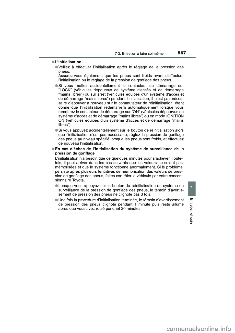 TOYOTA HIGHLANDER 2015 Manuel du propriétaire (in French) 5677-3. Entretien à faire soi-même
7
Entretien et soin
HIGHLANDER_D (OM48E98D)■
L’initialisation
●Veillez à effectuer l’initialisation après le réglage de la pression des
pneus.
Assurez-v TOYOTA HIGHLANDER 2015 Manuel du propriétaire (in French) 5677-3. Entretien à faire soi-même
7
Entretien et soin
HIGHLANDER_D (OM48E98D)■
L’initialisation
●Veillez à effectuer l’initialisation après le réglage de la pression des
pneus.
Assurez-v