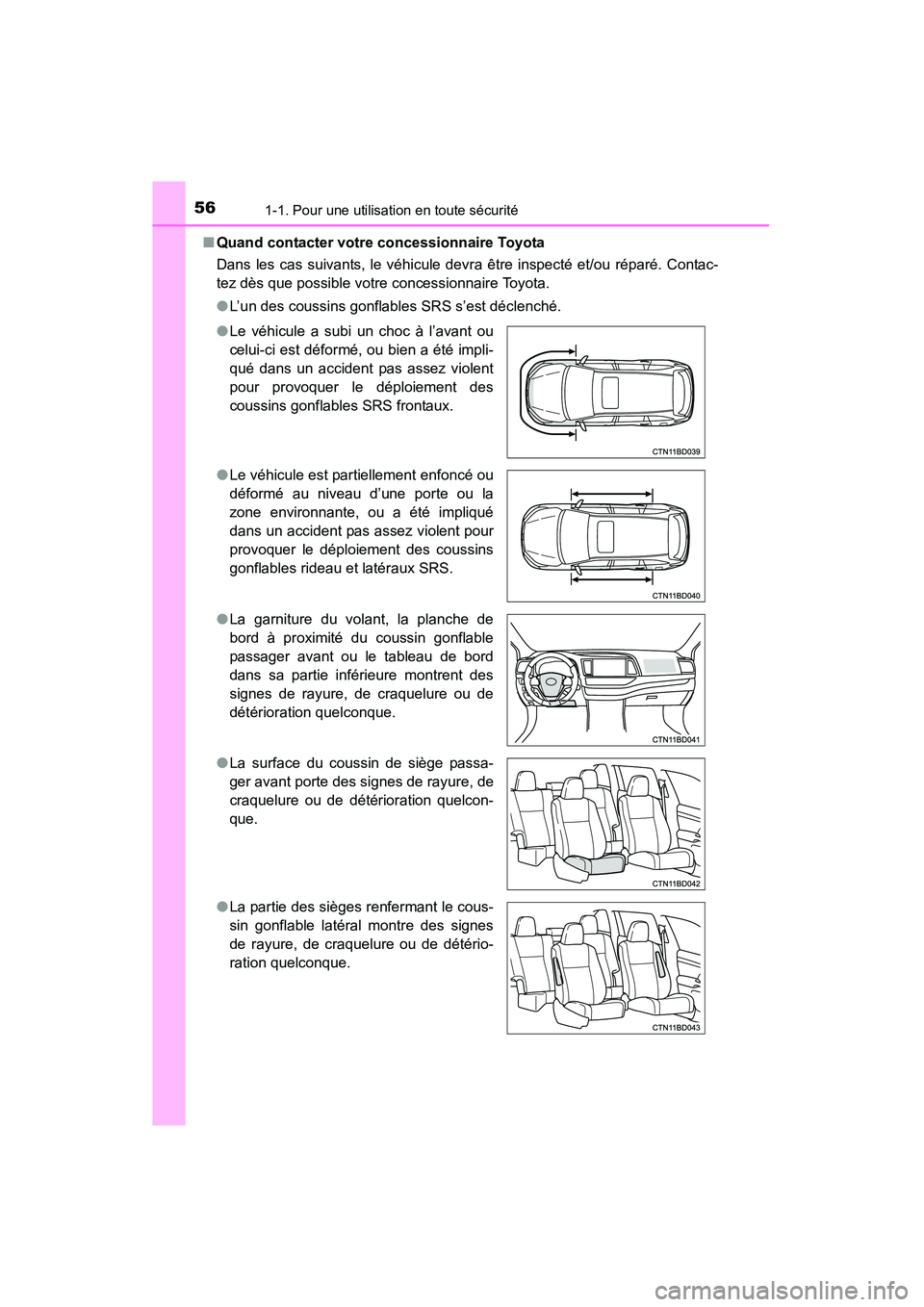 TOYOTA HIGHLANDER 2015 Manuel du propriétaire (in French) 561-1. Pour une utilisation en toute sécurité
HIGHLANDER_D (OM48E98D)■
Quand contacter votre concessionnaire Toyota
Dans les cas suivants, le véhicule devra être inspecté et/ou réparé. Contac TOYOTA HIGHLANDER 2015 Manuel du propriétaire (in French) 561-1. Pour une utilisation en toute sécurité
HIGHLANDER_D (OM48E98D)■
Quand contacter votre concessionnaire Toyota
Dans les cas suivants, le véhicule devra être inspecté et/ou réparé. Contac