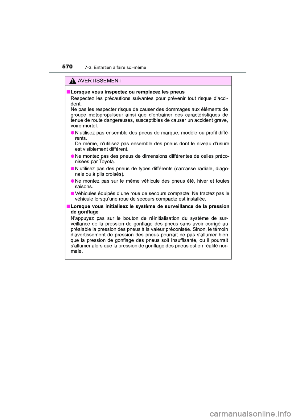 TOYOTA HIGHLANDER 2015 Manuel du propriétaire (in French) 5707-3. Entretien à faire soi-même
HIGHLANDER_D (OM48E98D)
AVERTISSEMENT
■Lorsque vous inspectez ou remplacez les pneus
Respectez les précautions suivantes pour prévenir tout risque d’acci-
de TOYOTA HIGHLANDER 2015 Manuel du propriétaire (in French) 5707-3. Entretien à faire soi-même
HIGHLANDER_D (OM48E98D)
AVERTISSEMENT
■Lorsque vous inspectez ou remplacez les pneus
Respectez les précautions suivantes pour prévenir tout risque d’acci-
de