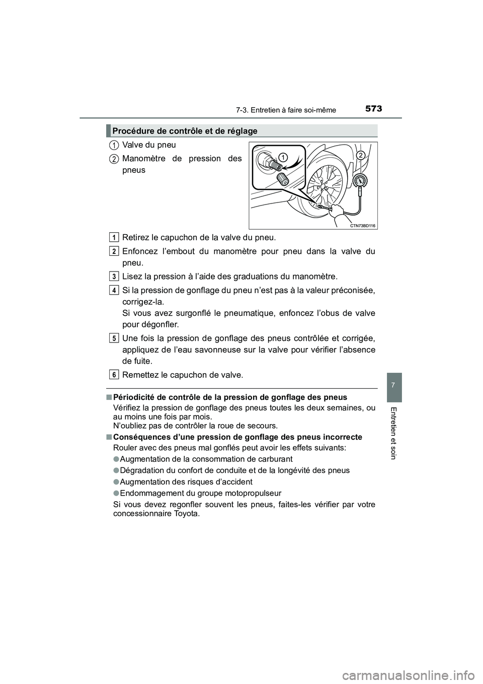 TOYOTA HIGHLANDER 2015 Manuel du propriétaire (in French) 5737-3. Entretien à faire soi-même
7
Entretien et soin
HIGHLANDER_D (OM48E98D)
Valve du pneu
Manomètre de pression des
pneus
Retirez le capuchon de la valve du pneu.
Enfoncez l’embout du manomèt TOYOTA HIGHLANDER 2015 Manuel du propriétaire (in French) 5737-3. Entretien à faire soi-même
7
Entretien et soin
HIGHLANDER_D (OM48E98D)
Valve du pneu
Manomètre de pression des
pneus
Retirez le capuchon de la valve du pneu.
Enfoncez l’embout du manomèt