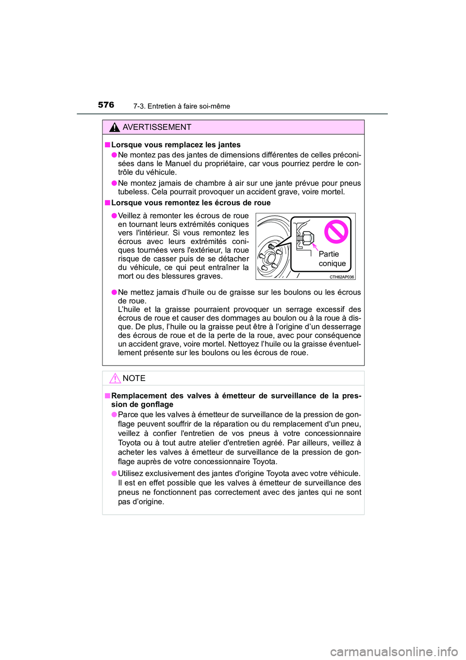 TOYOTA HIGHLANDER 2015 Manuel du propriétaire (in French) 5767-3. Entretien à faire soi-même
HIGHLANDER_D (OM48E98D)
AVERTISSEMENT
■Lorsque vous remplacez les jantes
●Ne montez pas des jantes de dimensions différentes de celles préconi-
sées dans le TOYOTA HIGHLANDER 2015 Manuel du propriétaire (in French) 5767-3. Entretien à faire soi-même
HIGHLANDER_D (OM48E98D)
AVERTISSEMENT
■Lorsque vous remplacez les jantes
●Ne montez pas des jantes de dimensions différentes de celles préconi-
sées dans le