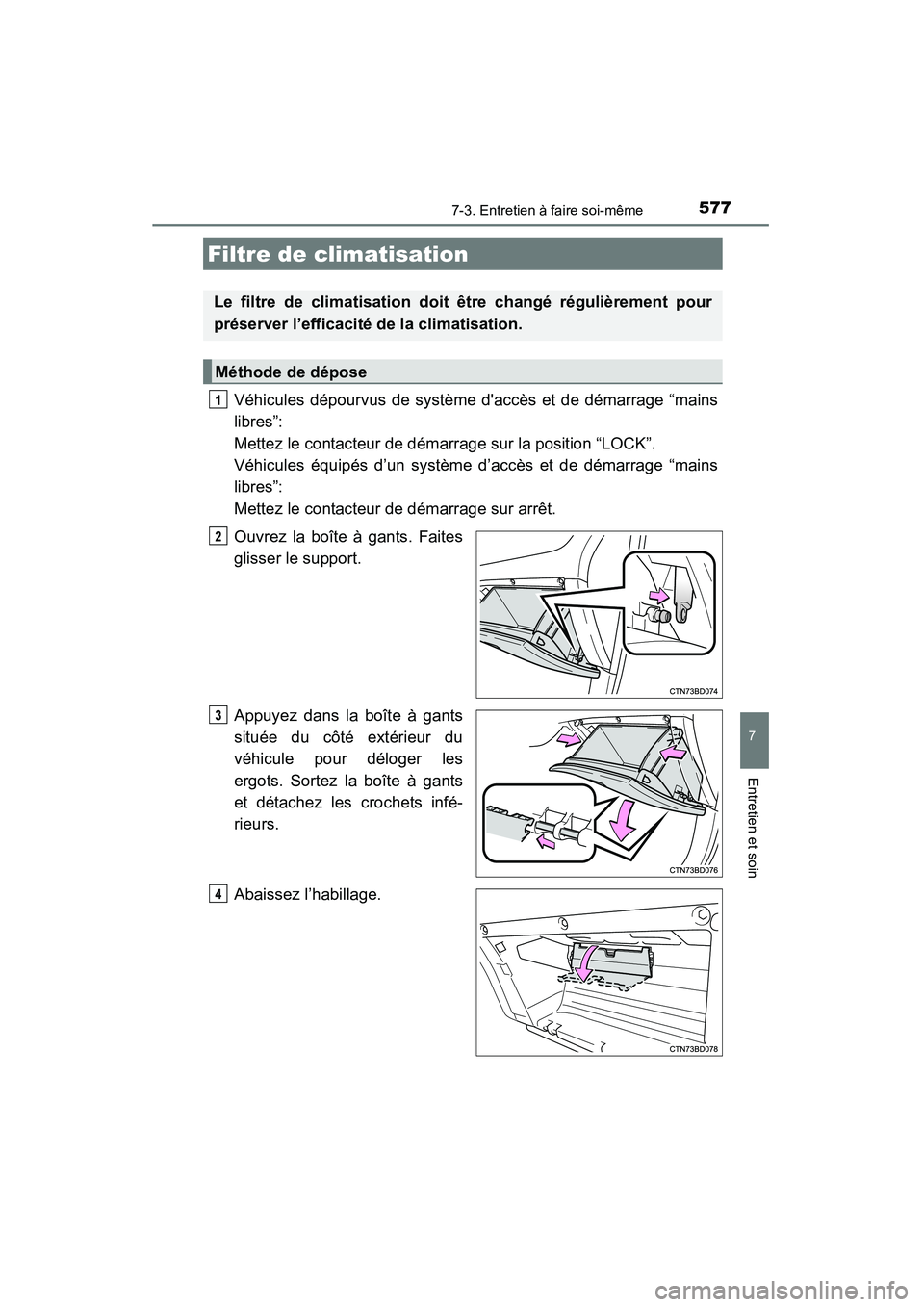 TOYOTA HIGHLANDER 2015 Manuel du propriétaire (in French) 5777-3. Entretien à faire soi-même
7
Entretien et soin
HIGHLANDER_D (OM48E98D)
Véhicules dépourvus de système daccès et de démarrage “mains
libres”:
Mettez le contacteur de démarrage sur TOYOTA HIGHLANDER 2015 Manuel du propriétaire (in French) 5777-3. Entretien à faire soi-même
7
Entretien et soin
HIGHLANDER_D (OM48E98D)
Véhicules dépourvus de système daccès et de démarrage “mains
libres”:
Mettez le contacteur de démarrage sur