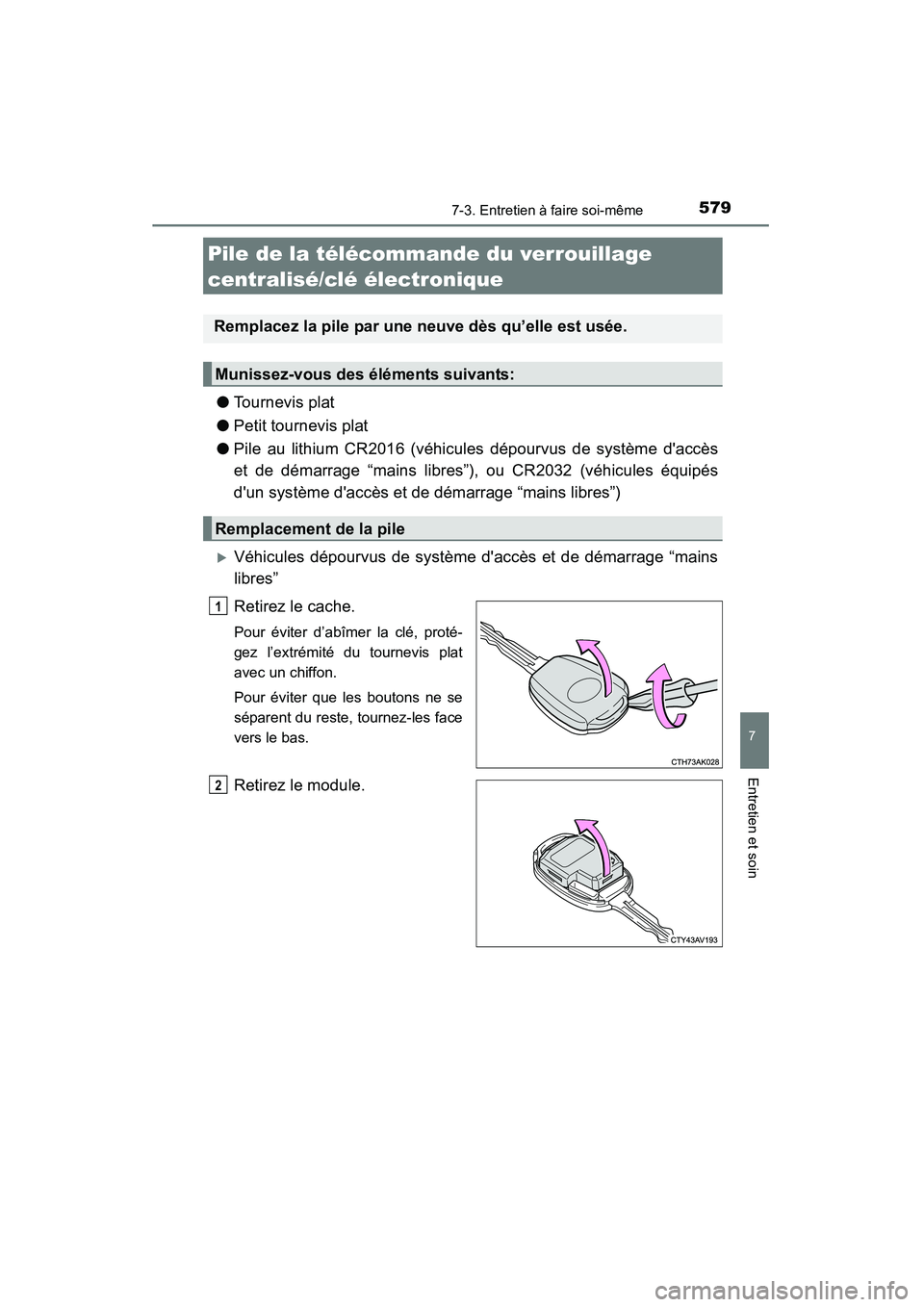 TOYOTA HIGHLANDER 2015 Manuel du propriétaire (in French) 5797-3. Entretien à faire soi-même
7
Entretien et soin
HIGHLANDER_D (OM48E98D)
●Tournevis plat
● Petit tournevis plat
● Pile au lithium CR2016 (véhicules dépourvus de système daccès
et de TOYOTA HIGHLANDER 2015 Manuel du propriétaire (in French) 5797-3. Entretien à faire soi-même
7
Entretien et soin
HIGHLANDER_D (OM48E98D)
●Tournevis plat
● Petit tournevis plat
● Pile au lithium CR2016 (véhicules dépourvus de système daccès
et de