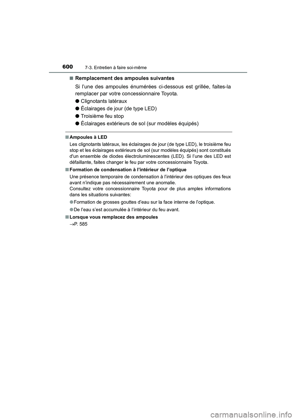 TOYOTA HIGHLANDER 2015 Manuel du propriétaire (in French) 6007-3. Entretien à faire soi-même
HIGHLANDER_D (OM48E98D)■
Remplacement des ampoules suivantes
Si l’une des ampoules énumérées ci-dessous est grillée, faites-la
remplacer par votre concessi TOYOTA HIGHLANDER 2015 Manuel du propriétaire (in French) 6007-3. Entretien à faire soi-même
HIGHLANDER_D (OM48E98D)■
Remplacement des ampoules suivantes
Si l’une des ampoules énumérées ci-dessous est grillée, faites-la
remplacer par votre concessi
