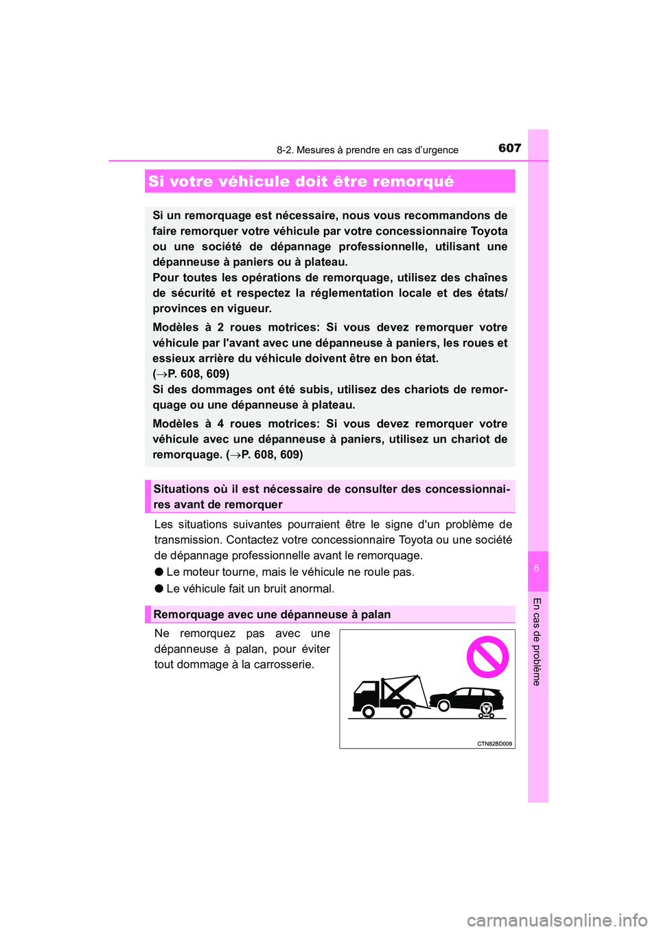 TOYOTA HIGHLANDER 2015 Manuel du propriétaire (in French) 607
8
En cas de problème
HIGHLANDER_D (OM48E98D)
8-2. Mesures à prendre en cas d’urgence
Les situations suivantes pourraient être le signe dun problème de
transmission. Contactez votre concessi TOYOTA HIGHLANDER 2015 Manuel du propriétaire (in French) 607
8
En cas de problème
HIGHLANDER_D (OM48E98D)
8-2. Mesures à prendre en cas d’urgence
Les situations suivantes pourraient être le signe dun problème de
transmission. Contactez votre concessi