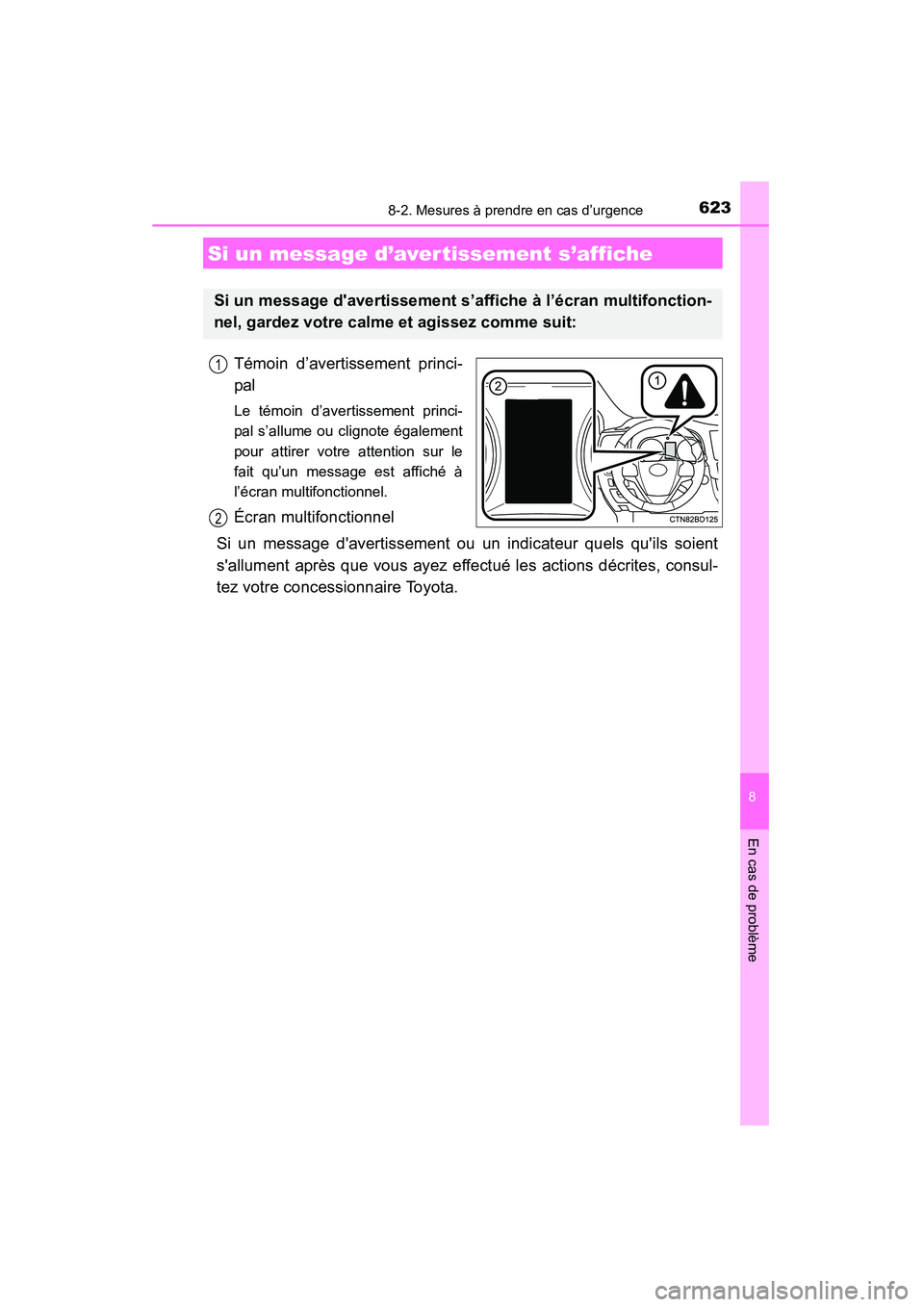 TOYOTA HIGHLANDER 2015 Manuel du propriétaire (in French) 6238-2. Mesures à prendre en cas d’urgence
8
En cas de problème
HIGHLANDER_D (OM48E98D)
Témoin d’avertissement princi-
pal
Le témoin d’avertissement princi-
pal s’allume ou clignote égale TOYOTA HIGHLANDER 2015 Manuel du propriétaire (in French) 6238-2. Mesures à prendre en cas d’urgence
8
En cas de problème
HIGHLANDER_D (OM48E98D)
Témoin d’avertissement princi-
pal
Le témoin d’avertissement princi-
pal s’allume ou clignote égale