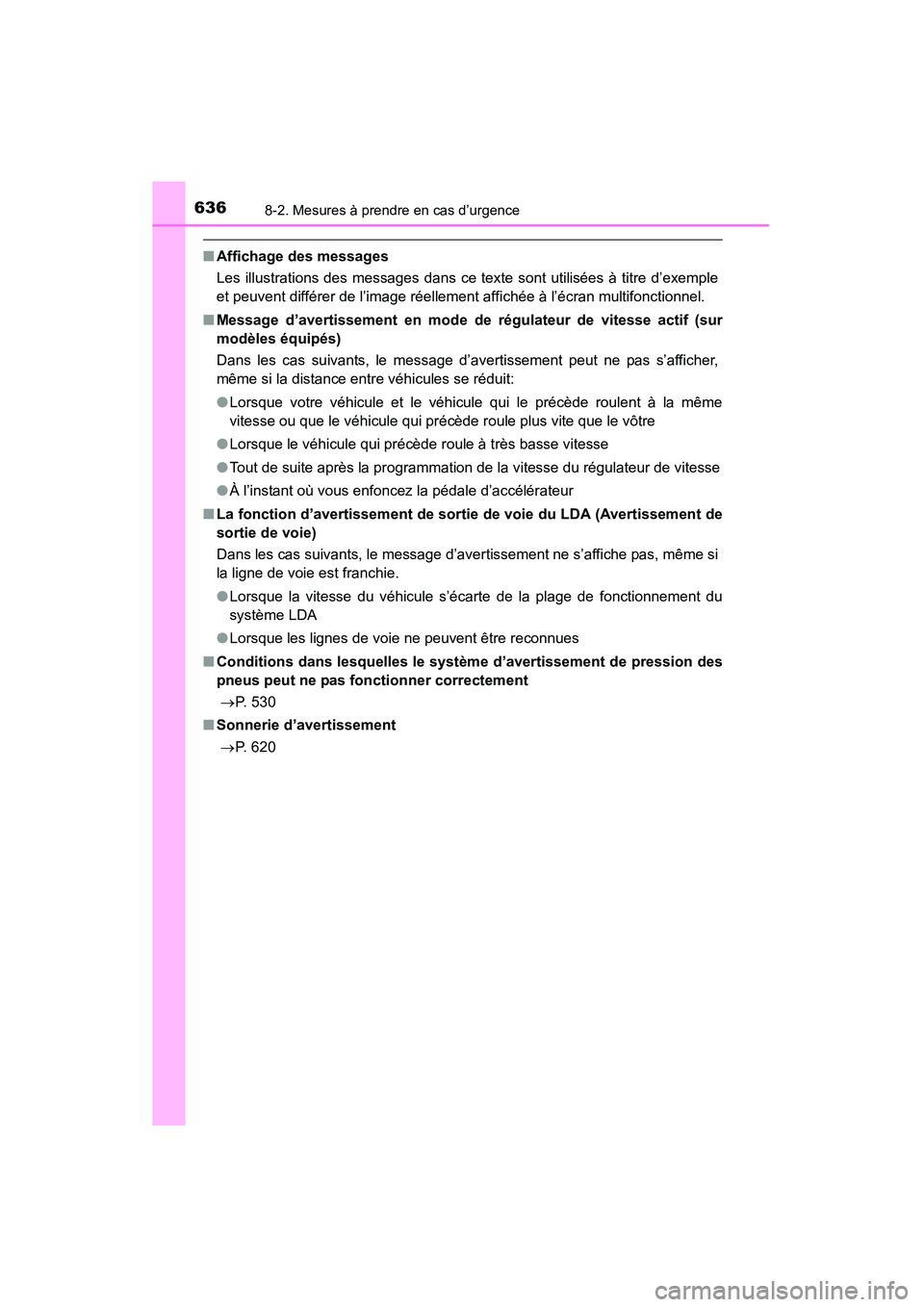 TOYOTA HIGHLANDER 2015  Manuel du propriétaire (in French) 6368-2. Mesures à prendre en cas d’urgence
HIGHLANDER_D (OM48E98D)
■Affichage des messages
Les illustrations des messages dans ce texte sont utilisées à titre d’exemple
et peuvent différer d