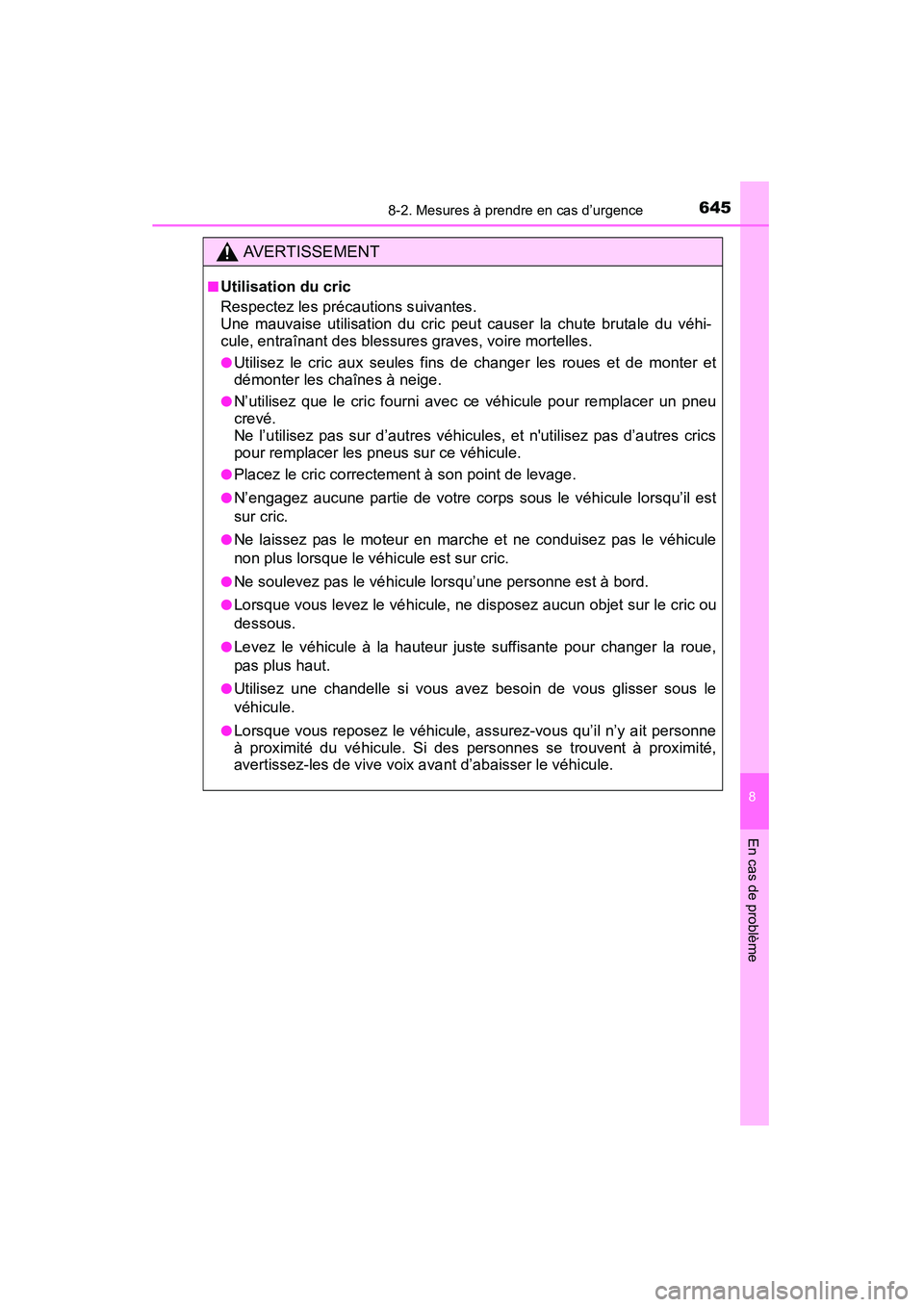 TOYOTA HIGHLANDER 2015  Manuel du propriétaire (in French) 6458-2. Mesures à prendre en cas d’urgence
8
En cas de problème
HIGHLANDER_D (OM48E98D)
AVERTISSEMENT
■Utilisation du cric
Respectez les précautions suivantes. 
Une mauvaise utilisation du cric
