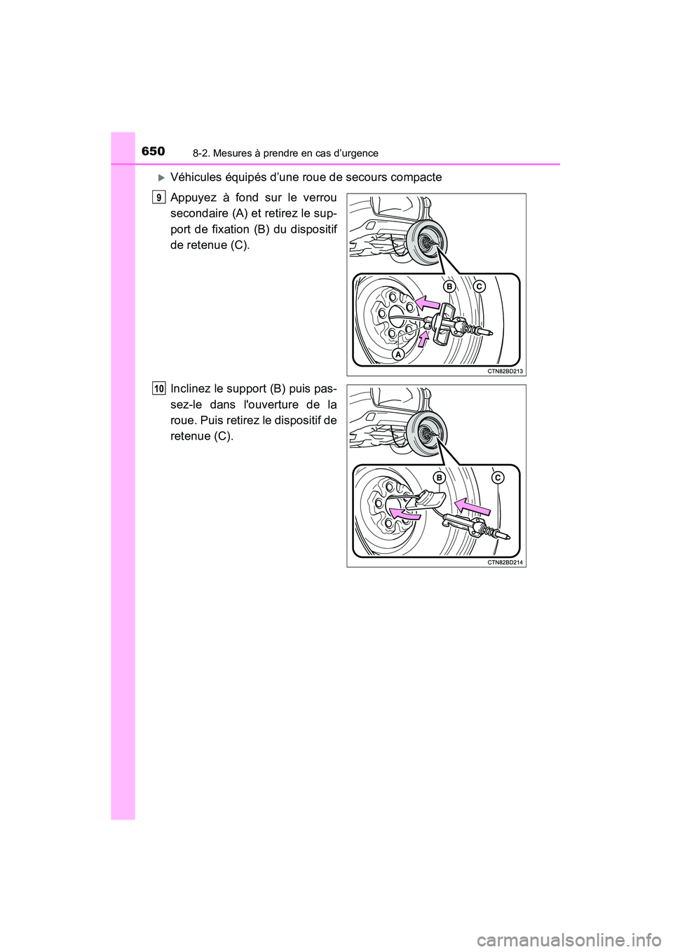 TOYOTA HIGHLANDER 2015  Manuel du propriétaire (in French) 6508-2. Mesures à prendre en cas d’urgence
HIGHLANDER_D (OM48E98D)
�XVéhicules équipés d’une roue de secours compacte
Appuyez à fond sur le verrou
secondaire (A) et retirez le sup-
port de fi