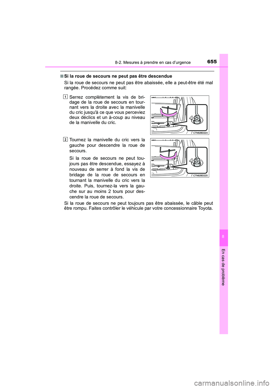 TOYOTA HIGHLANDER 2015  Manuel du propriétaire (in French) 6558-2. Mesures à prendre en cas d’urgence
8
En cas de problème
HIGHLANDER_D (OM48E98D)
■Si la roue de secours ne peut pas être descendue
Si la roue de secours ne peut pas être abaissée, elle