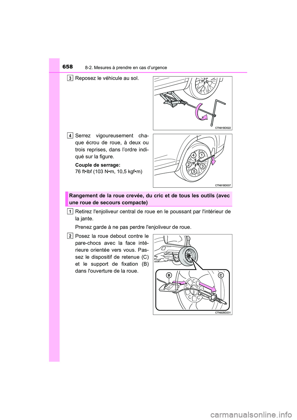 TOYOTA HIGHLANDER 2015  Manuel du propriétaire (in French) 6588-2. Mesures à prendre en cas d’urgence
HIGHLANDER_D (OM48E98D)
Reposez le véhicule au sol.
Serrez vigoureusement cha-
que écrou de roue, à deux ou
trois reprises, dans l’ordre indi-
qué s
