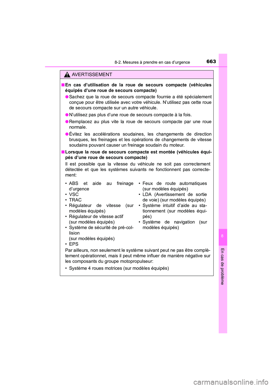 TOYOTA HIGHLANDER 2015 Manuel du propriétaire (in French) 6638-2. Mesures à prendre en cas d’urgence
8
En cas de problème
HIGHLANDER_D (OM48E98D)
AVERTISSEMENT
■En cas d’utilisation de la roue de secours compacte (véhicules
équipés d’une roue de TOYOTA HIGHLANDER 2015 Manuel du propriétaire (in French) 6638-2. Mesures à prendre en cas d’urgence
8
En cas de problème
HIGHLANDER_D (OM48E98D)
AVERTISSEMENT
■En cas d’utilisation de la roue de secours compacte (véhicules
équipés d’une roue de
