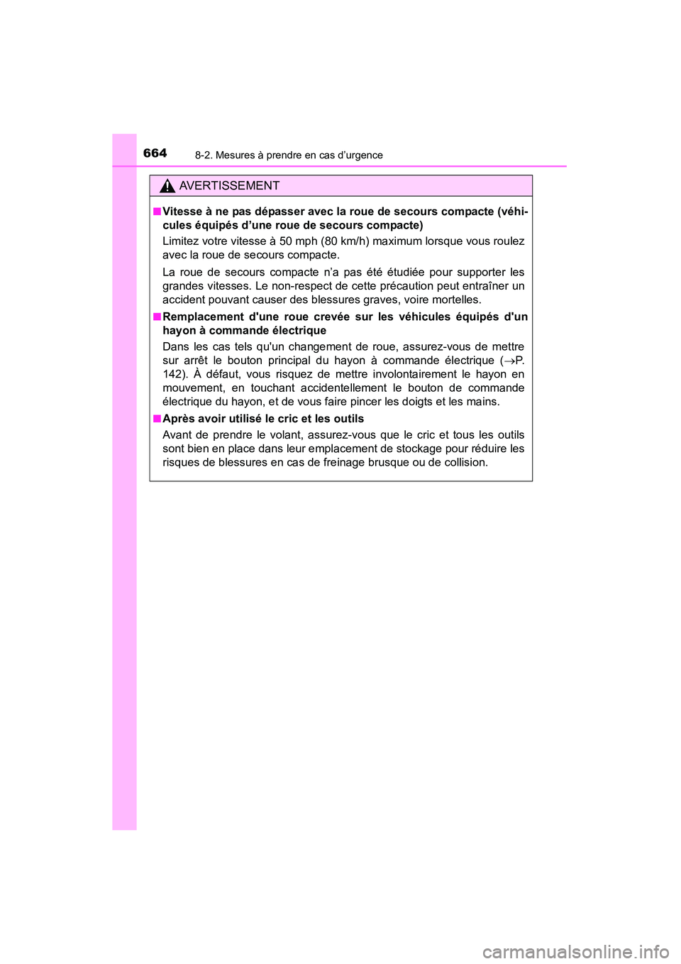 TOYOTA HIGHLANDER 2015 Manuel du propriétaire (in French) 6648-2. Mesures à prendre en cas d’urgence
HIGHLANDER_D (OM48E98D)
AVERTISSEMENT
■Vitesse à ne pas dépasser avec la roue de secours compacte (véhi-
cules équipés d’une roue de secours comp TOYOTA HIGHLANDER 2015 Manuel du propriétaire (in French) 6648-2. Mesures à prendre en cas d’urgence
HIGHLANDER_D (OM48E98D)
AVERTISSEMENT
■Vitesse à ne pas dépasser avec la roue de secours compacte (véhi-
cules équipés d’une roue de secours comp