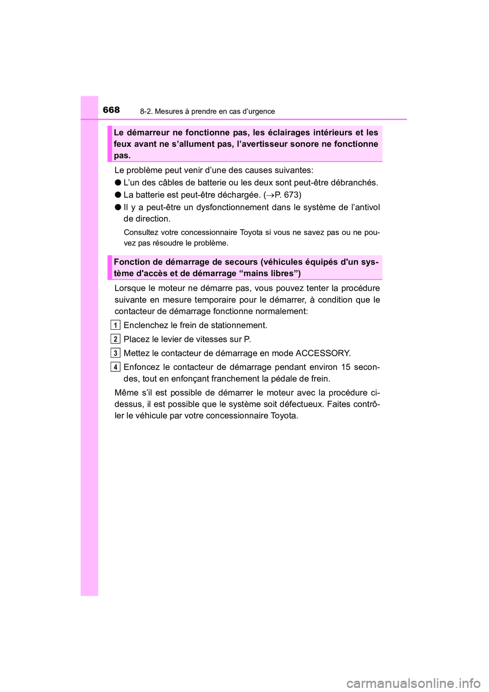 TOYOTA HIGHLANDER 2015 Manuel du propriétaire (in French) 6688-2. Mesures à prendre en cas d’urgence
HIGHLANDER_D (OM48E98D)
Le problème peut venir d’une des causes suivantes:
●L’un des câbles de batterie ou les deux sont peut-être débranchés.
TOYOTA HIGHLANDER 2015 Manuel du propriétaire (in French) 6688-2. Mesures à prendre en cas d’urgence
HIGHLANDER_D (OM48E98D)
Le problème peut venir d’une des causes suivantes:
●L’un des câbles de batterie ou les deux sont peut-être débranchés.
