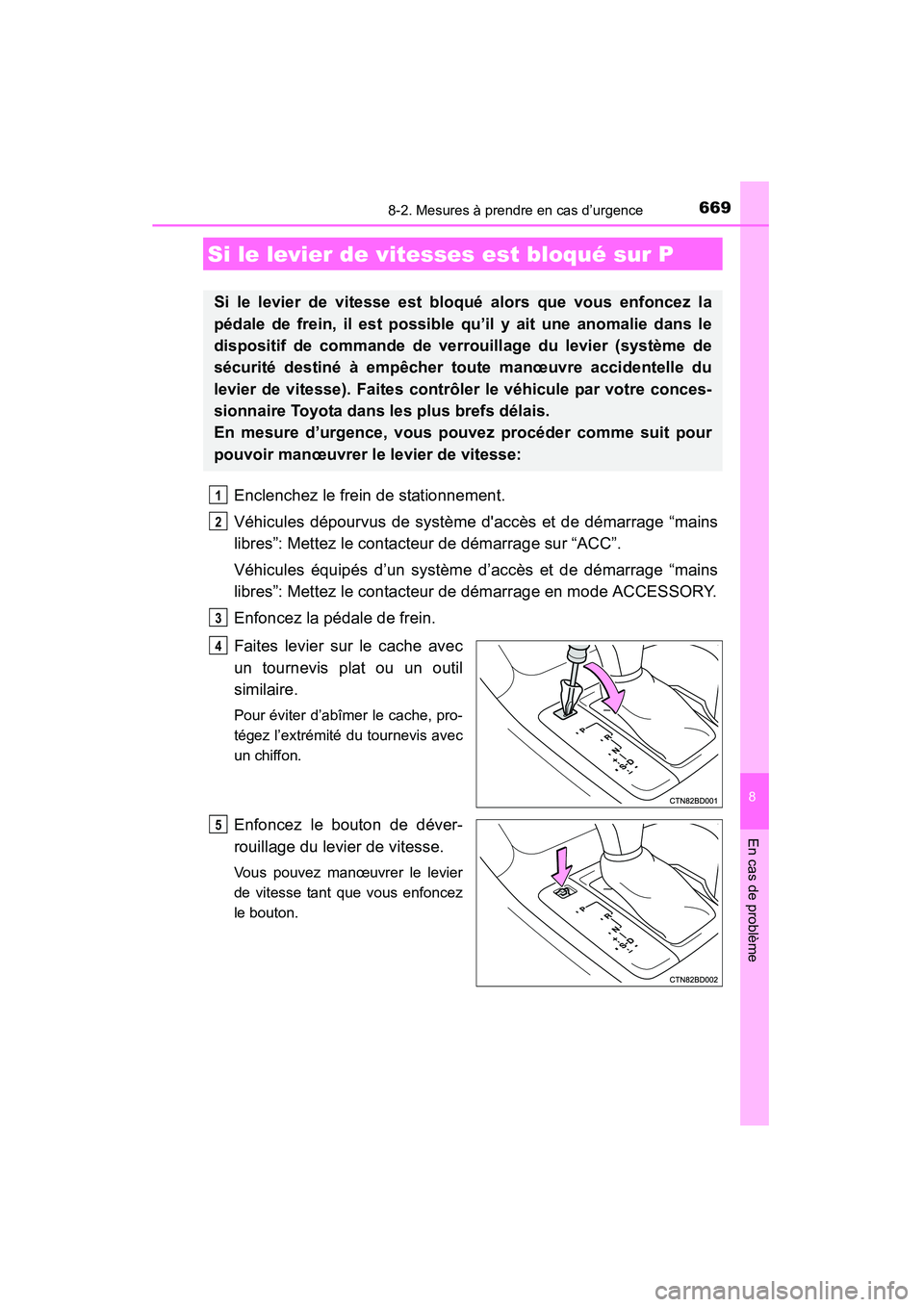 TOYOTA HIGHLANDER 2015 Manuel du propriétaire (in French) 6698-2. Mesures à prendre en cas d’urgence
8
En cas de problème
HIGHLANDER_D (OM48E98D)
Enclenchez le frein de stationnement.
Véhicules dépourvus de système daccès et de démarrage “mains
l TOYOTA HIGHLANDER 2015 Manuel du propriétaire (in French) 6698-2. Mesures à prendre en cas d’urgence
8
En cas de problème
HIGHLANDER_D (OM48E98D)
Enclenchez le frein de stationnement.
Véhicules dépourvus de système daccès et de démarrage “mains
l